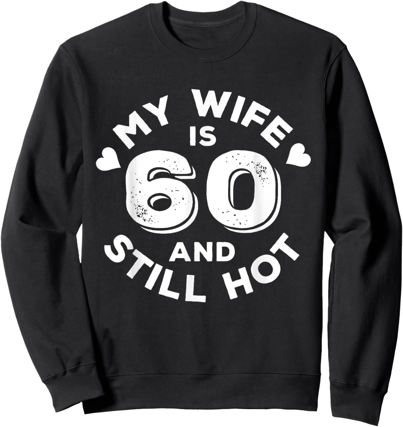 My Wife Is 60 And Still Hot Funny Quote 60th Birthday Sweatshirt - Sweatshirt | Black