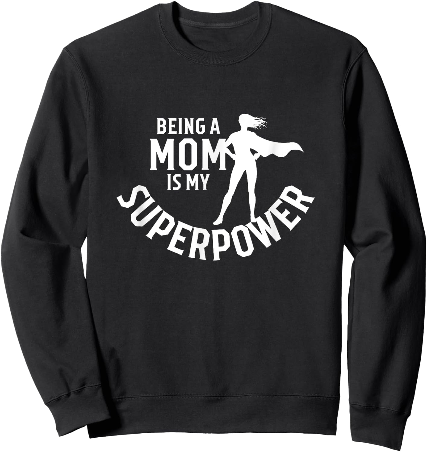 Being A Mom Is My Superpower White Letters Mother's Day Sweatshirt - Sweatshirt | Black