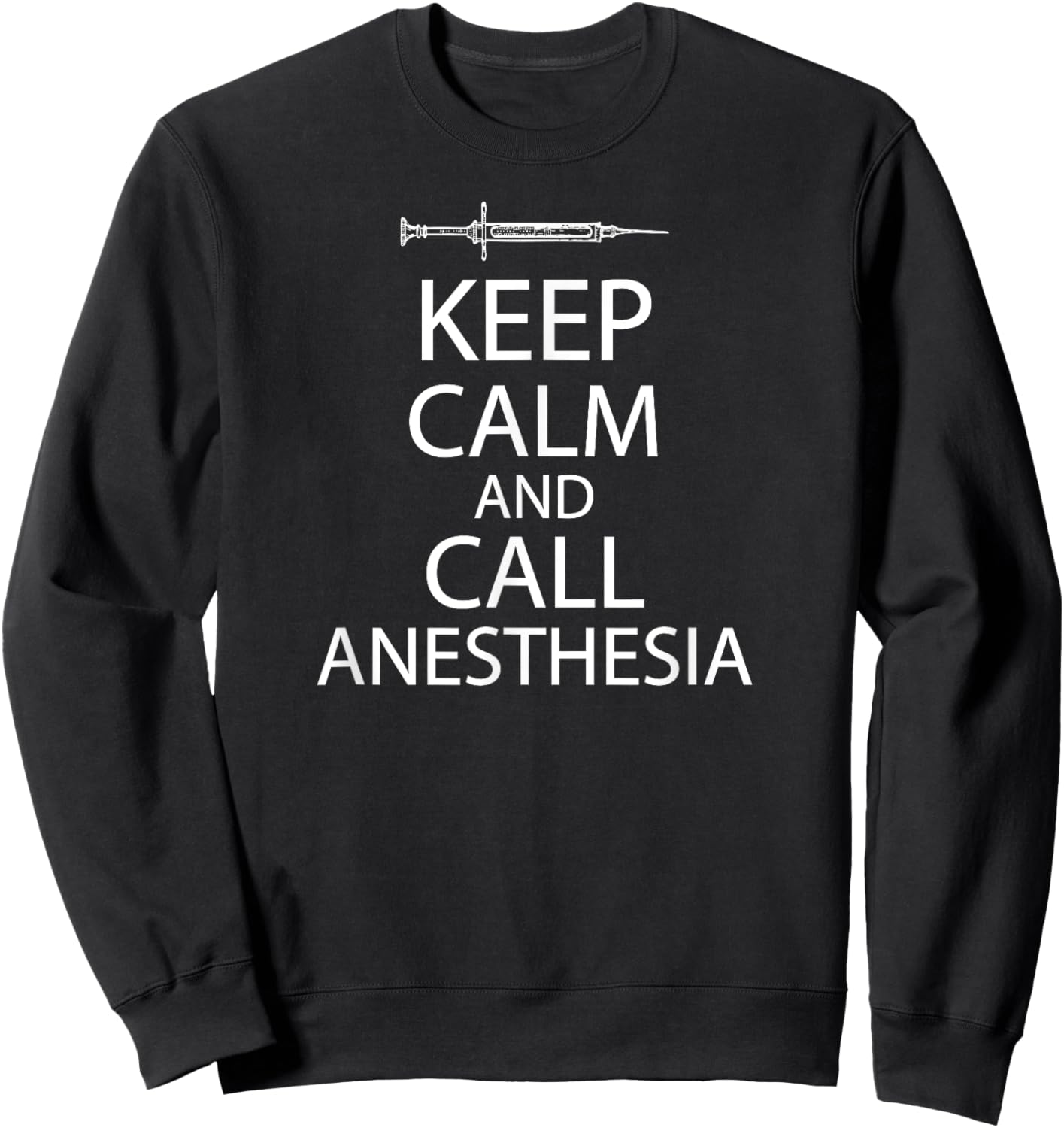 Keep Calm And Call Anesthesia Funn Sweatshirt - Sweatshirt | Black