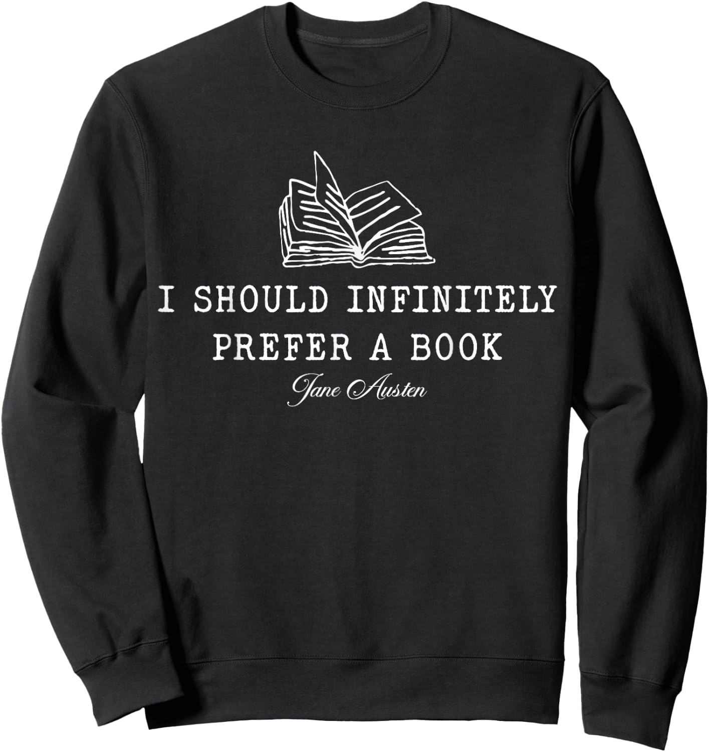 Jane Austen Literature - You Should Infinitely Prefer Books Sweatshirt - Sweatshirt | Black
