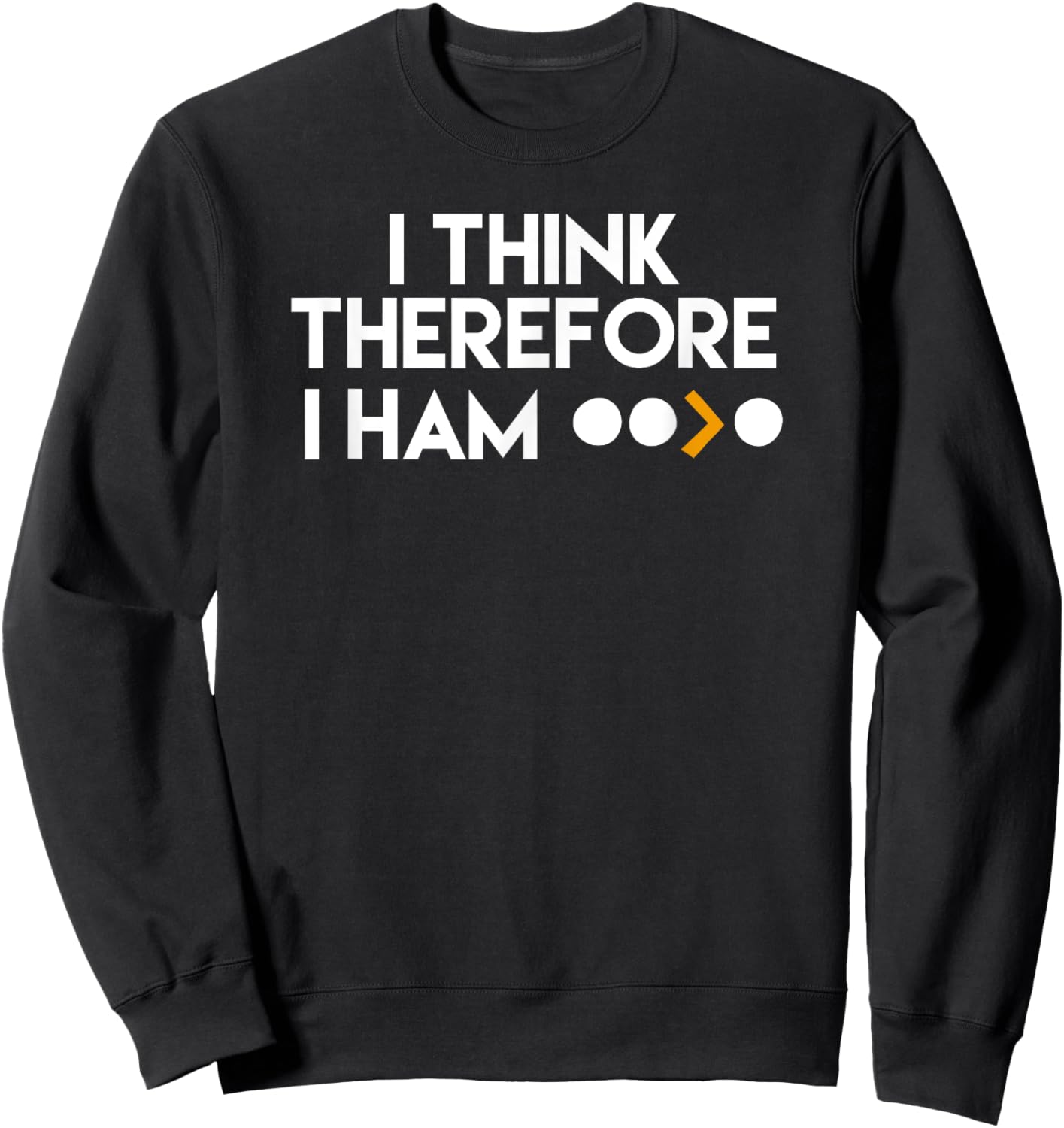 Funny Ham Radio I Think Therefore I Ham Gift Sweatshirt - Sweatshirt | Black