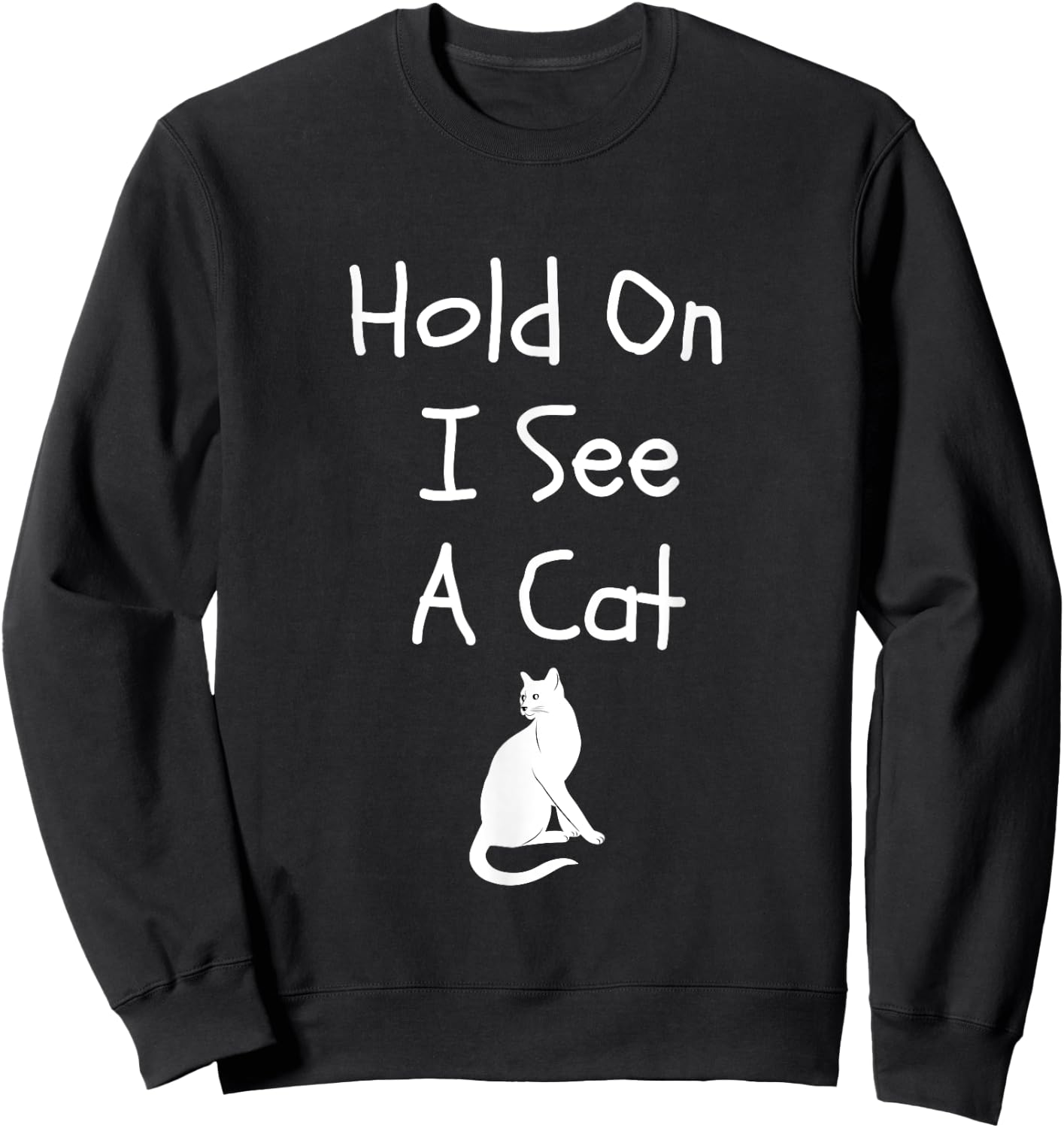Hold On I See A Cat Funny Cute Cat For Kitten Lovers Sweatshirt - Sweatshirt | Black