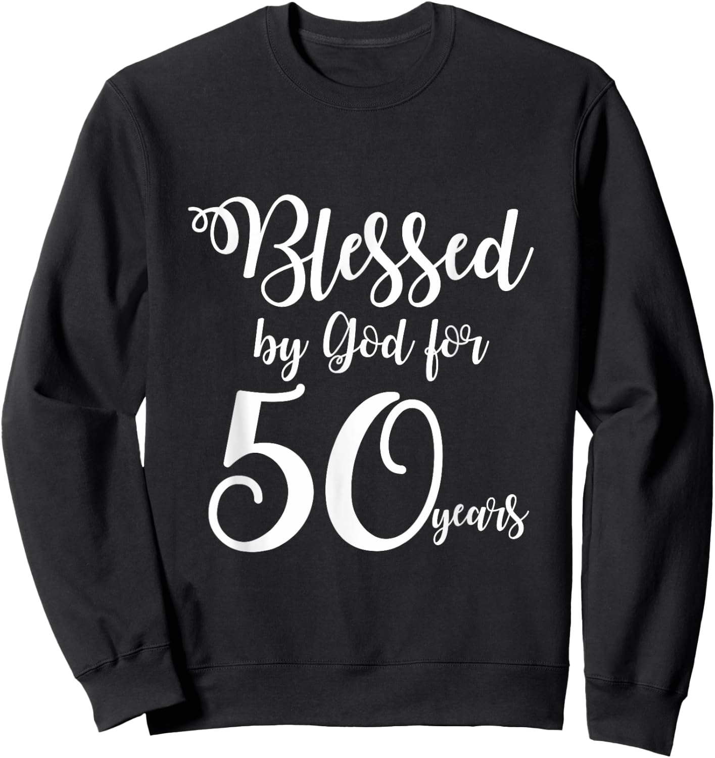 50th Birthday Shirts Blessed by God for 50 Years Sweatshirt - Sweatshirt | Black