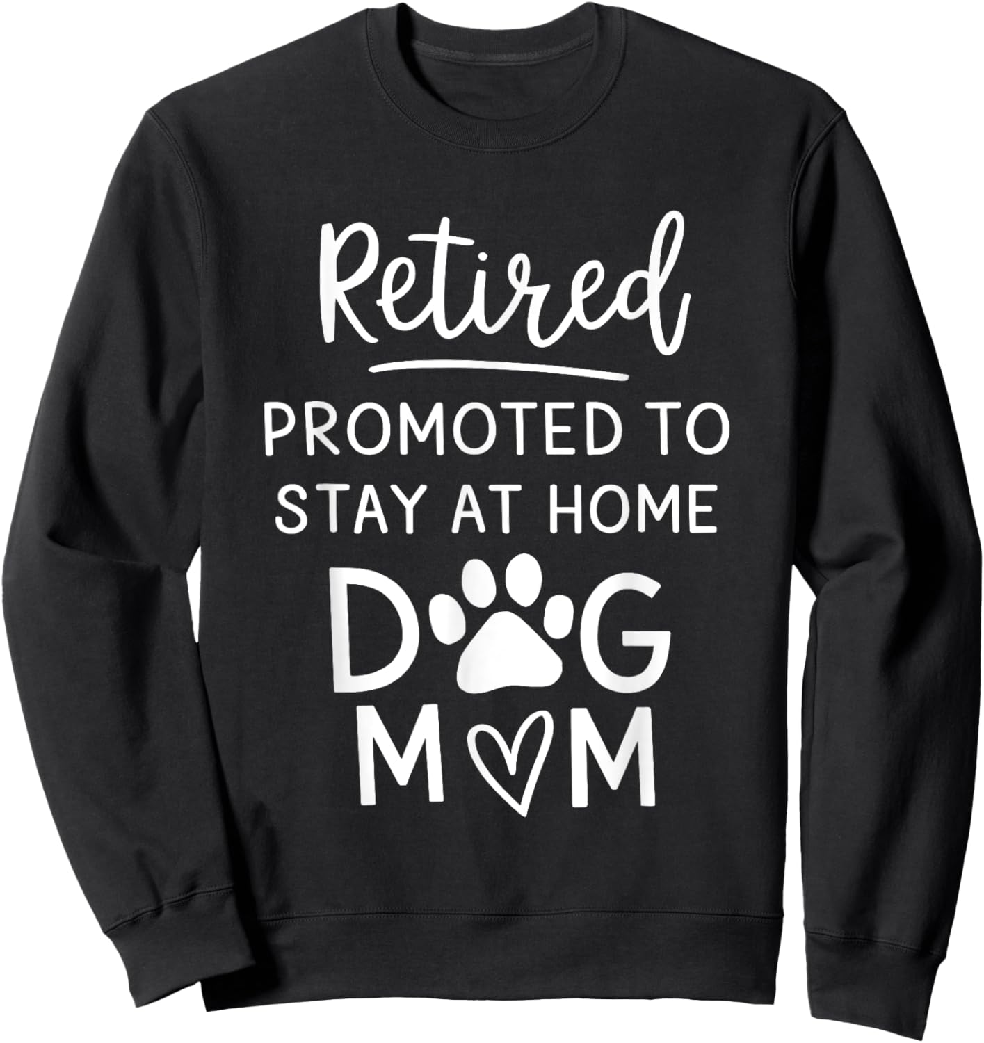 Retired Promoted Stay At Home Dogs Mom Funny Mom Retirement Sweatshirt - Sweatshirt | Black