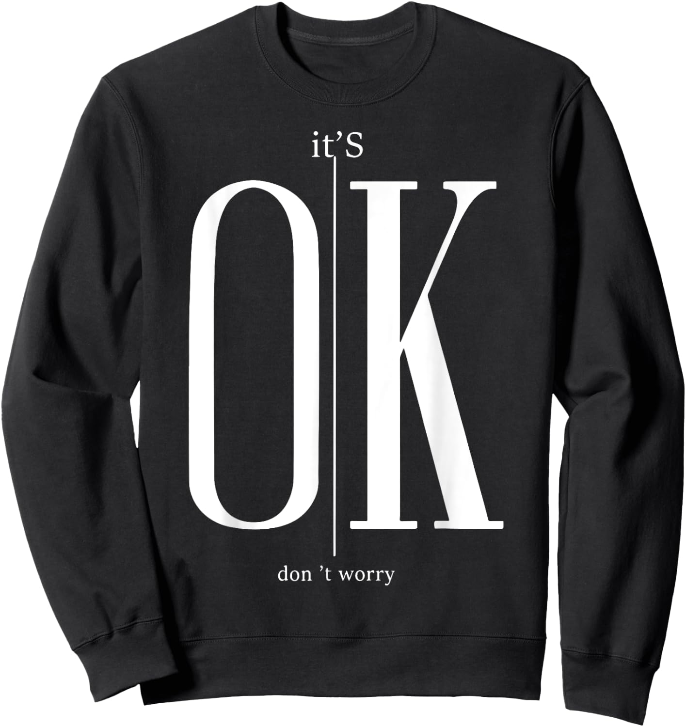 It's Ok Don't Worry Funny I'm Okay Resilience Inspirational Sweatshirt - Sweatshirt | Black