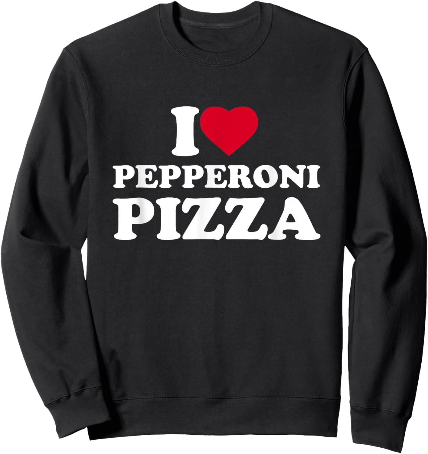 I Love Heart Pepperoni Pizza Lover Sweatshirt - Sweatshirt | Black