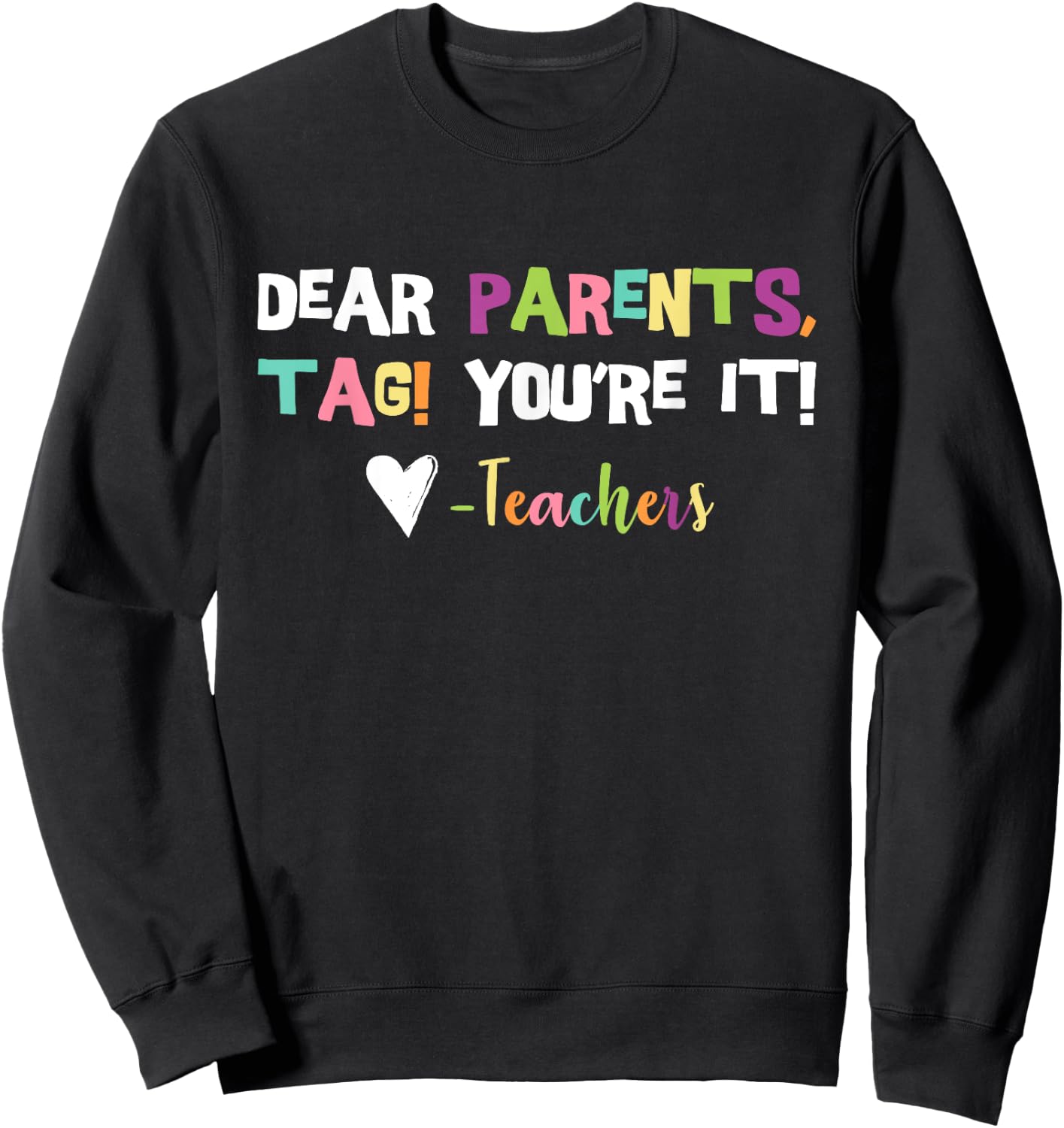 Dear Parents Tag You're It Love Teachers Last Day Of School Sweatshirt - Sweatshirt | Black