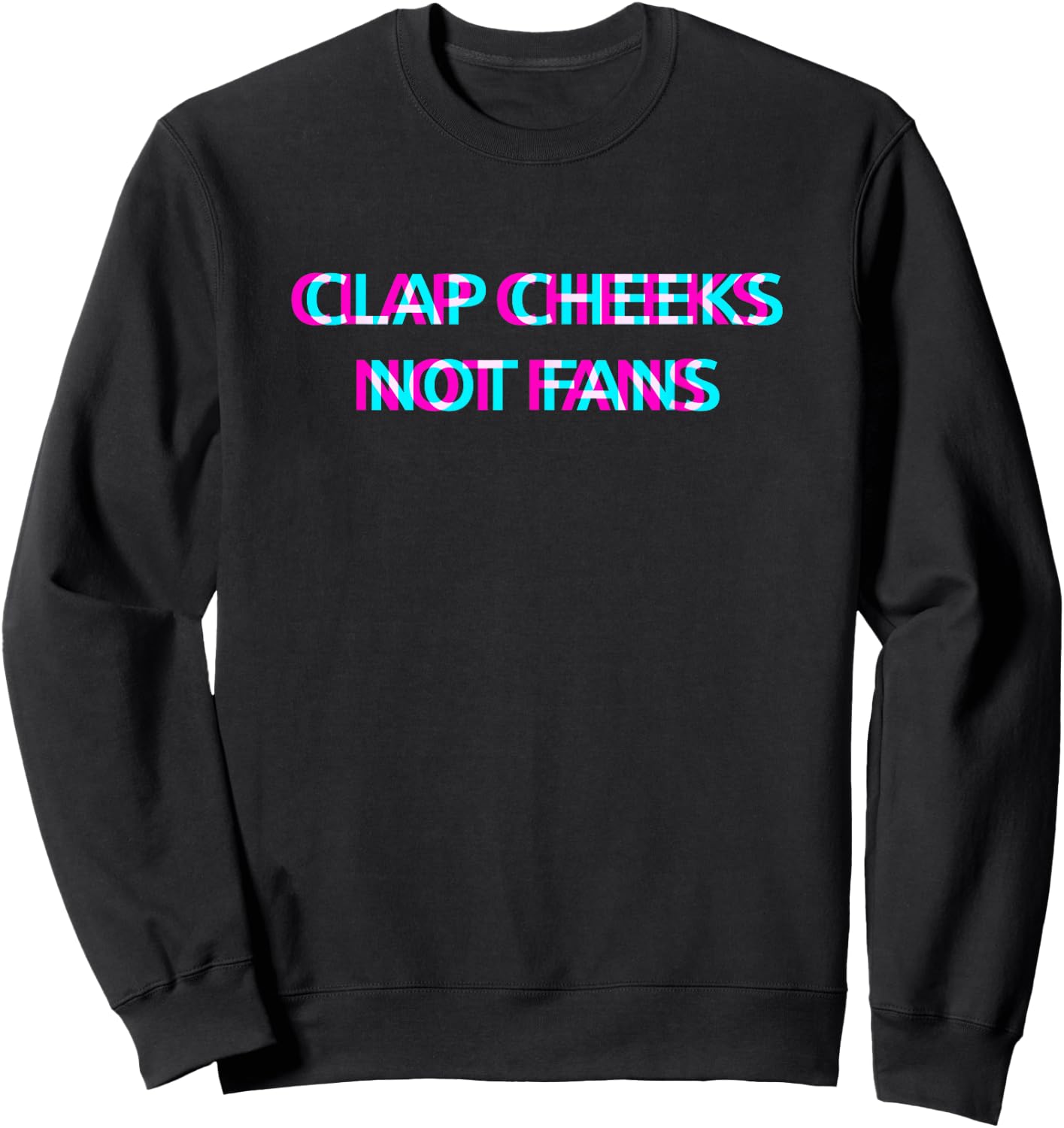 Clap Cheeks Not Fans Techno EDM Music Festival Raver Dance Sweatshirt - Sweatshirt | Black