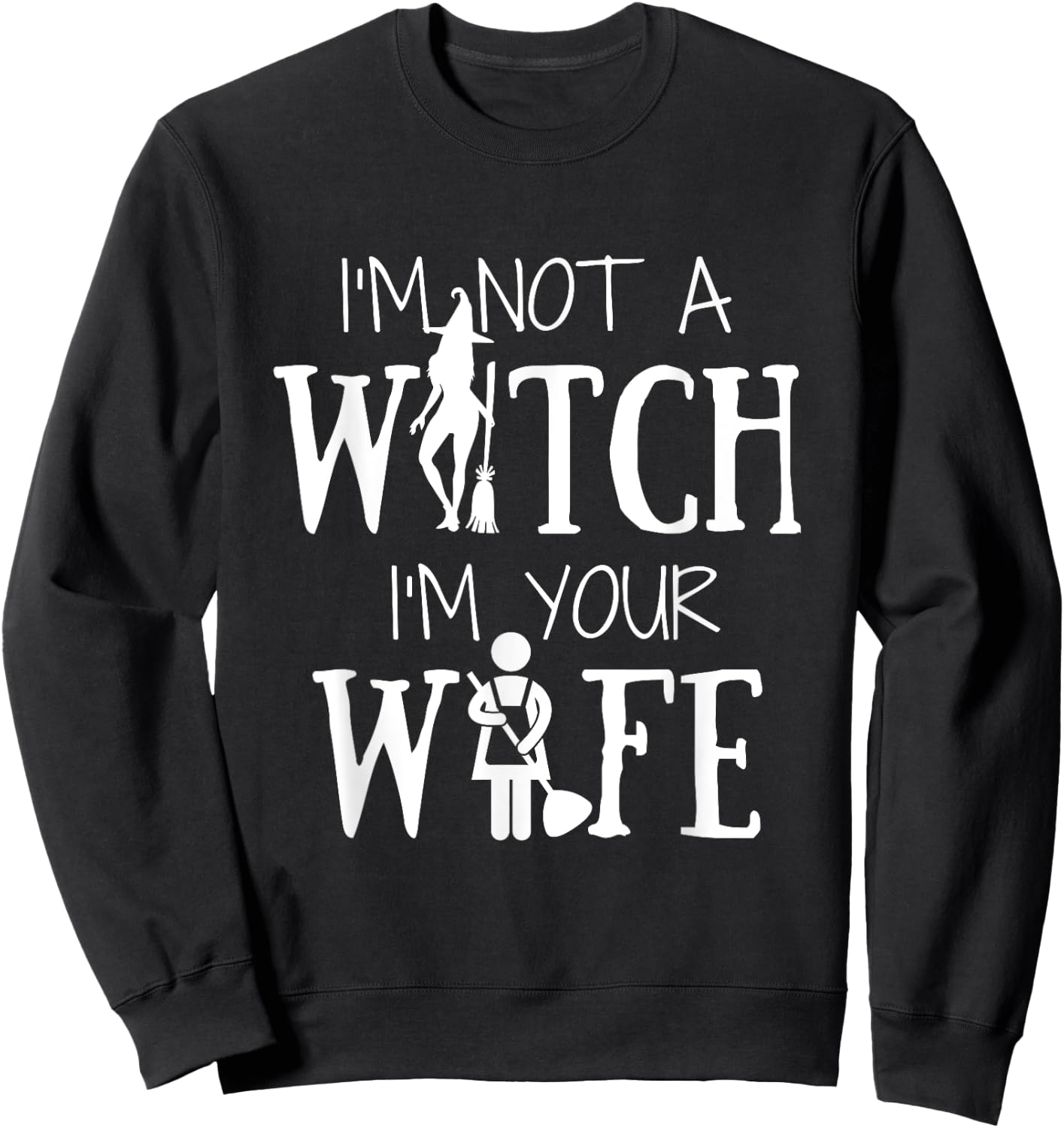 I'm Not a Witch I'm Your Wife Halloween Matching Women Funny Sweatshirt - Sweatshirt | Black