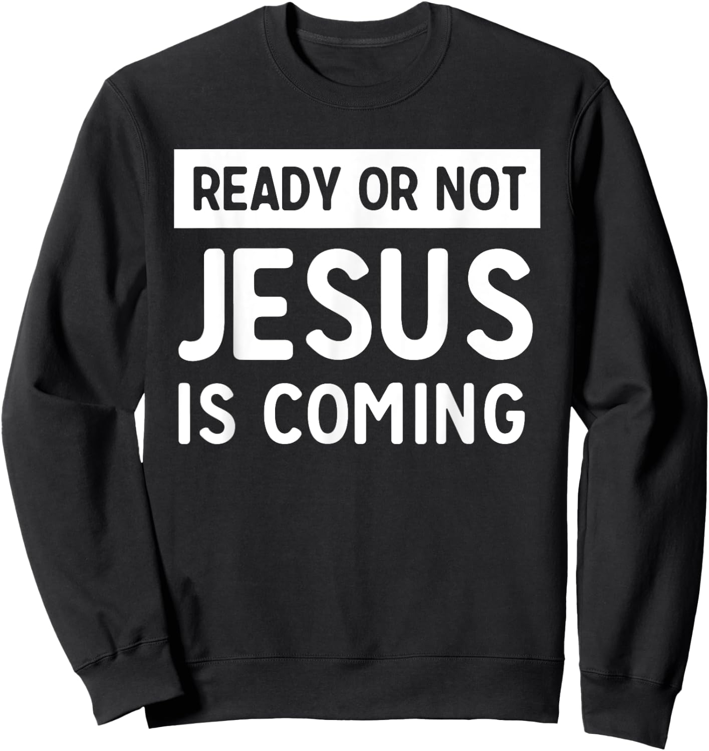 Ready or not Jesus is coming Sweatshirt - Sweatshirt | Black