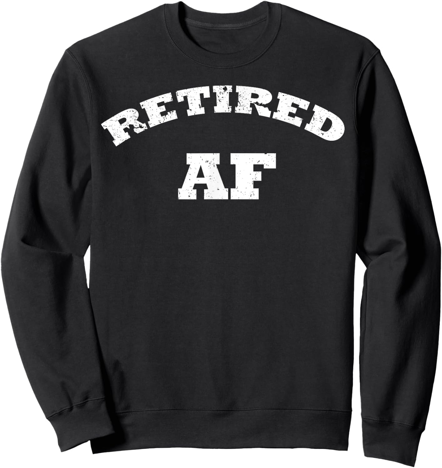 Retired AF Shirt Retirement Shirt Funny Retirement Shirt Sweatshirt - Sweatshirt | Black
