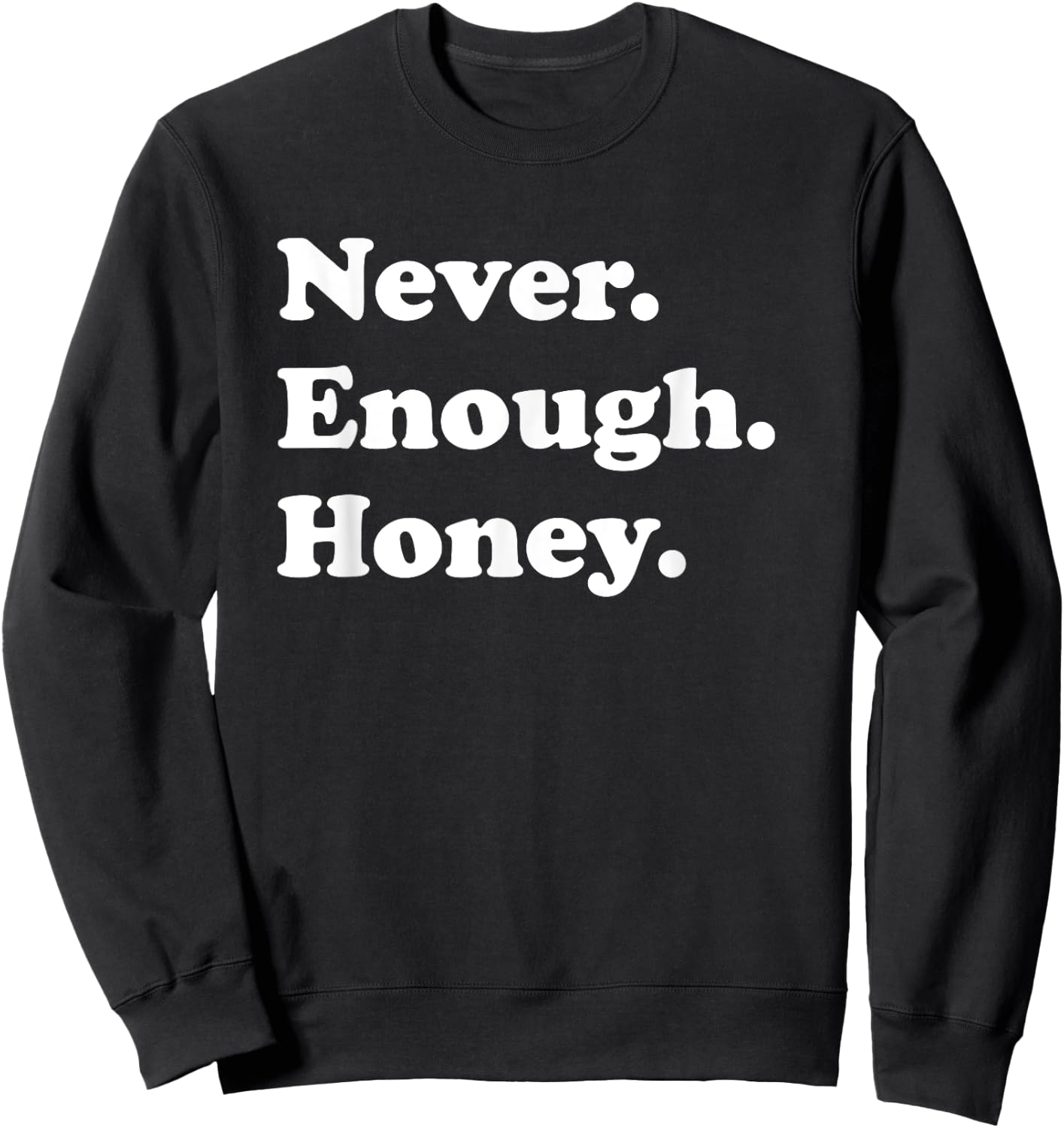 Never Enough Honey Funny Honey Sweatshirt - Sweatshirt | Black