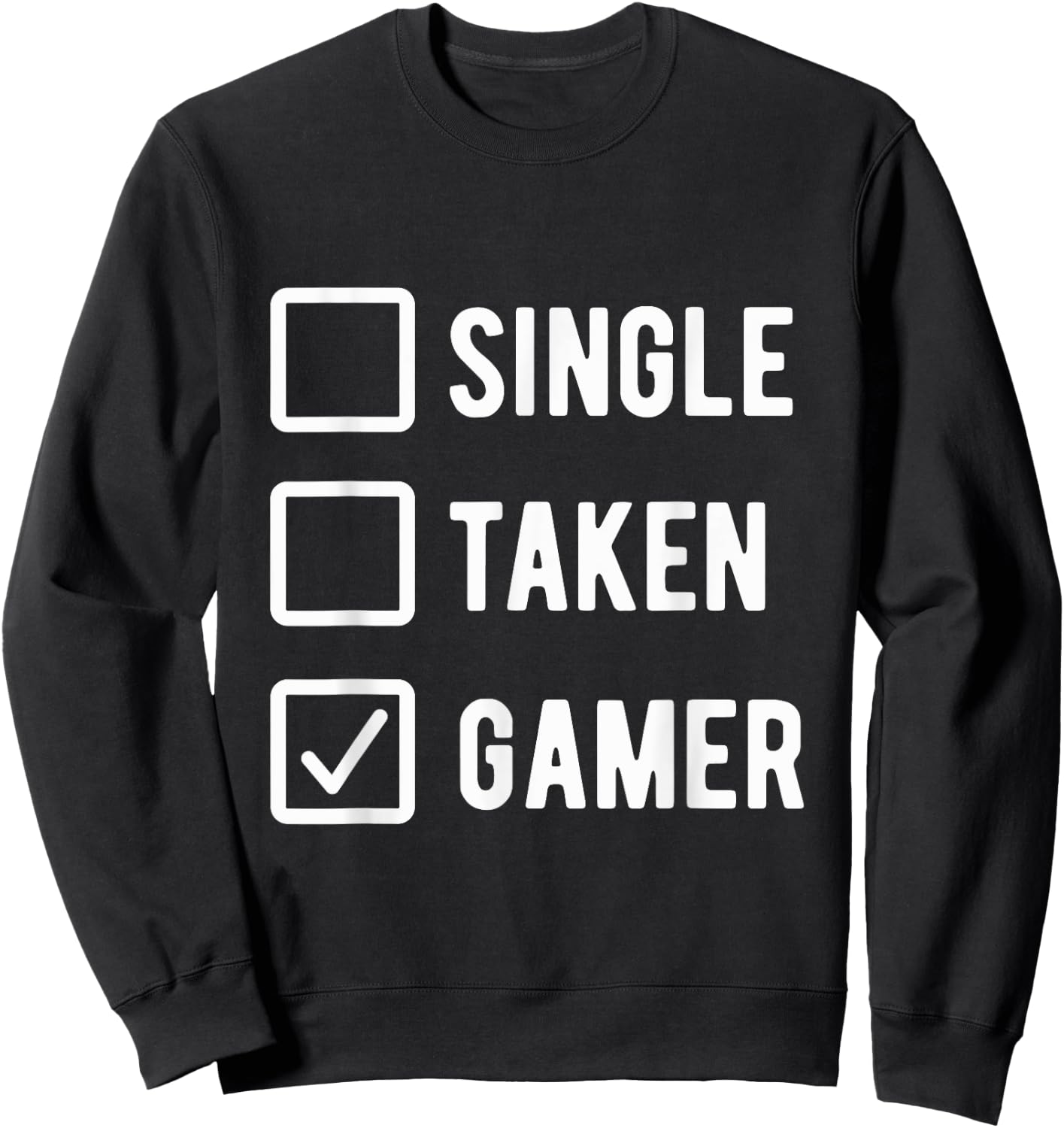 Gaming Lover Humor Sarcastic Saying Single Taken Gamer Sweatshirt - Sweatshirt | Black