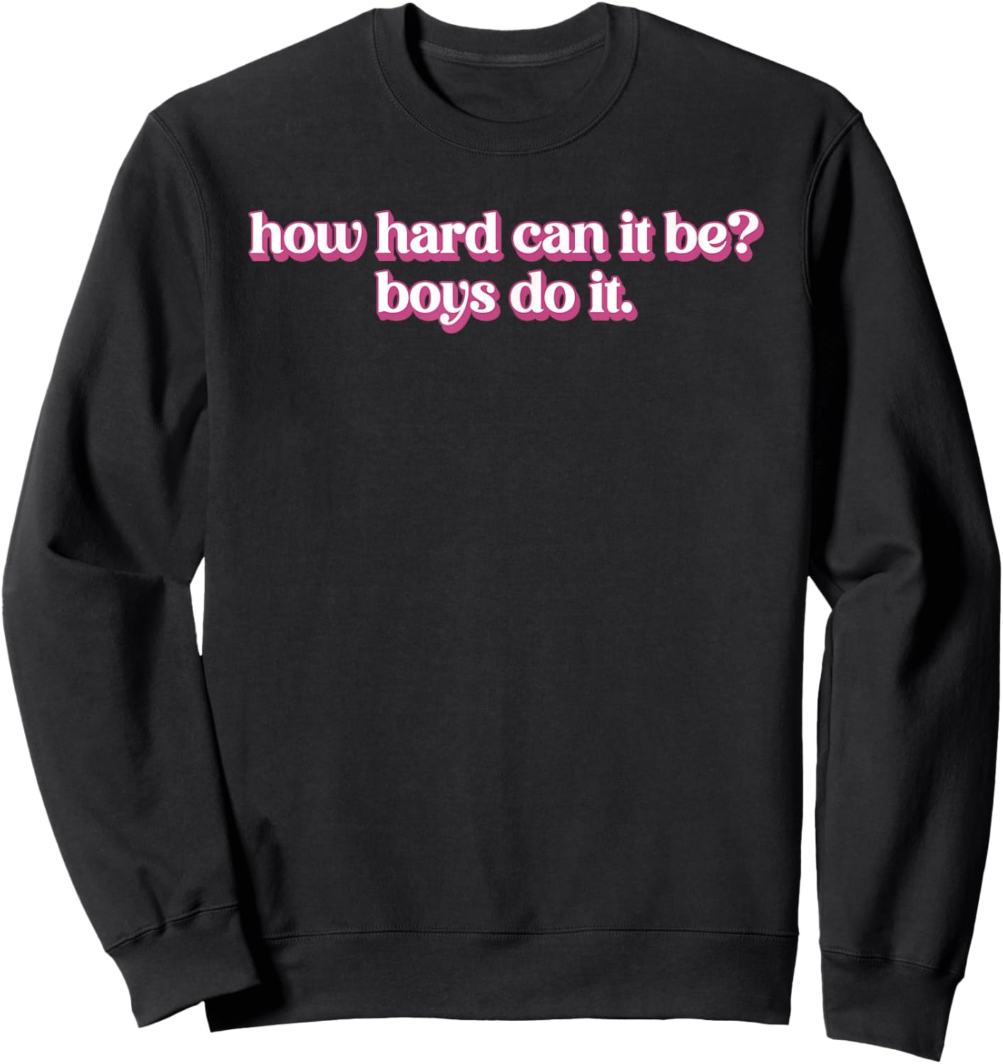 How Hard Can It Be? Boys Do It Inspirational Quote Sweatshirt - Sweatshirt | Black