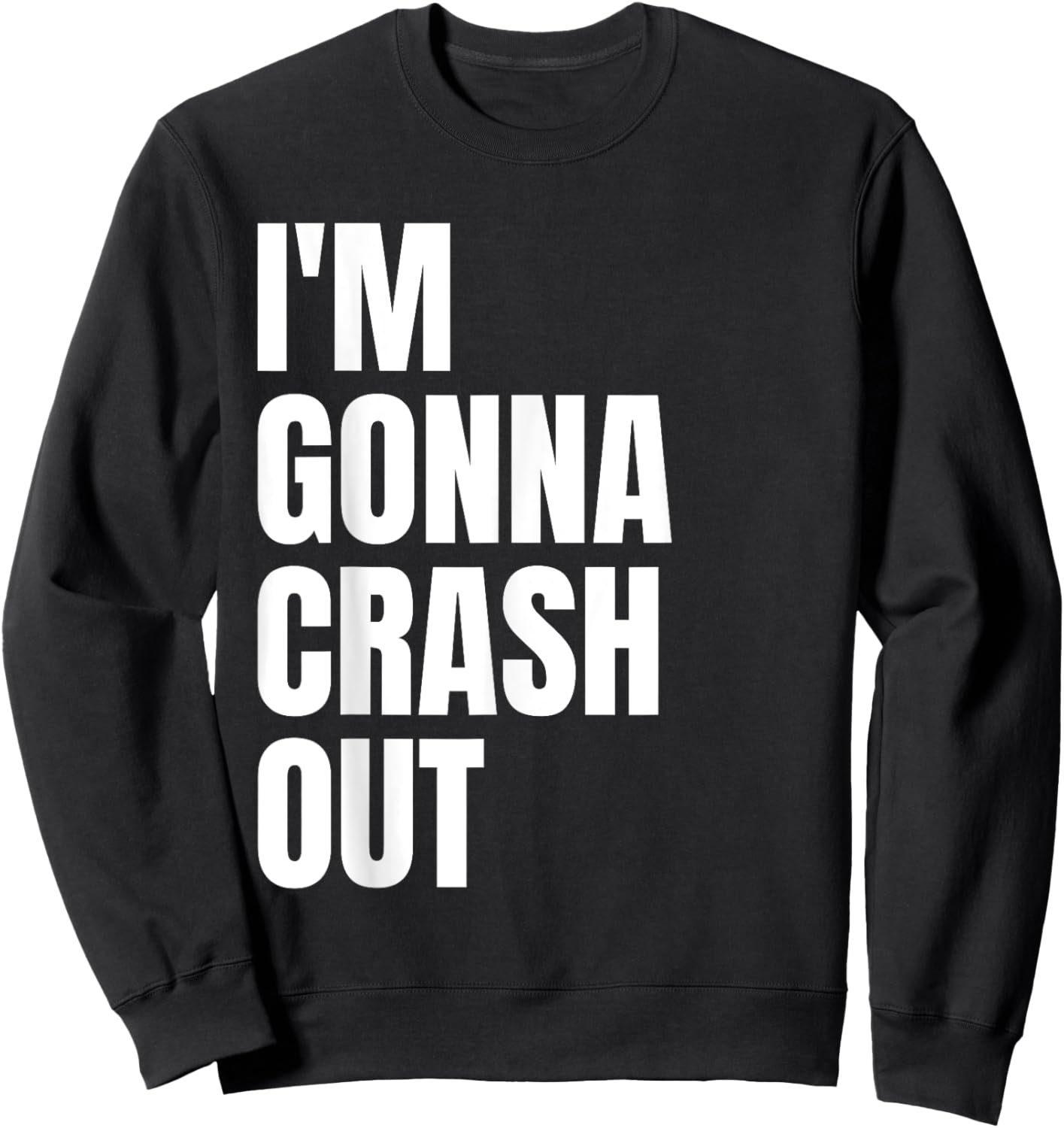 I'm Gonna Crash Out Sweatshirt - Sweatshirt | Black