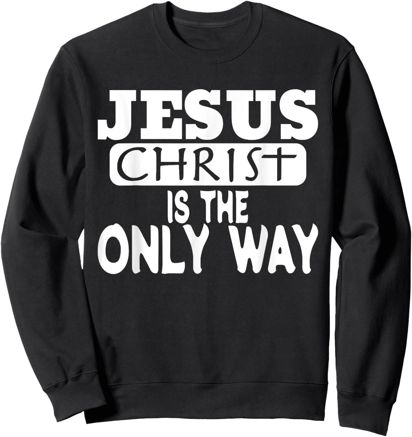 Jesus Christ is the Only Way Jesus Saves Sweatshirt - Sweatshirt | Black