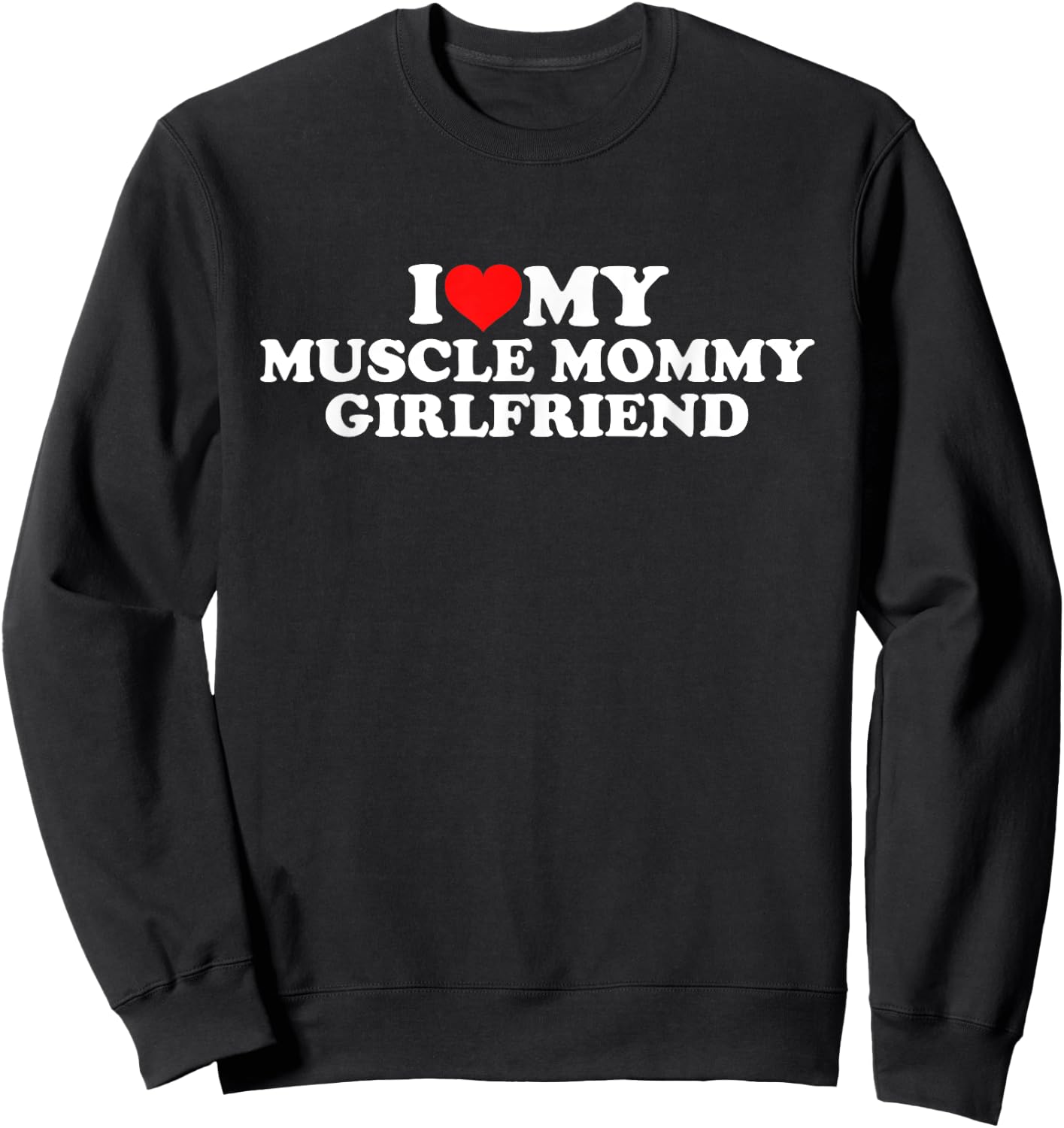 I Love My Muscle Mommy Girlfriend Sweatshirt - Sweatshirt | Black