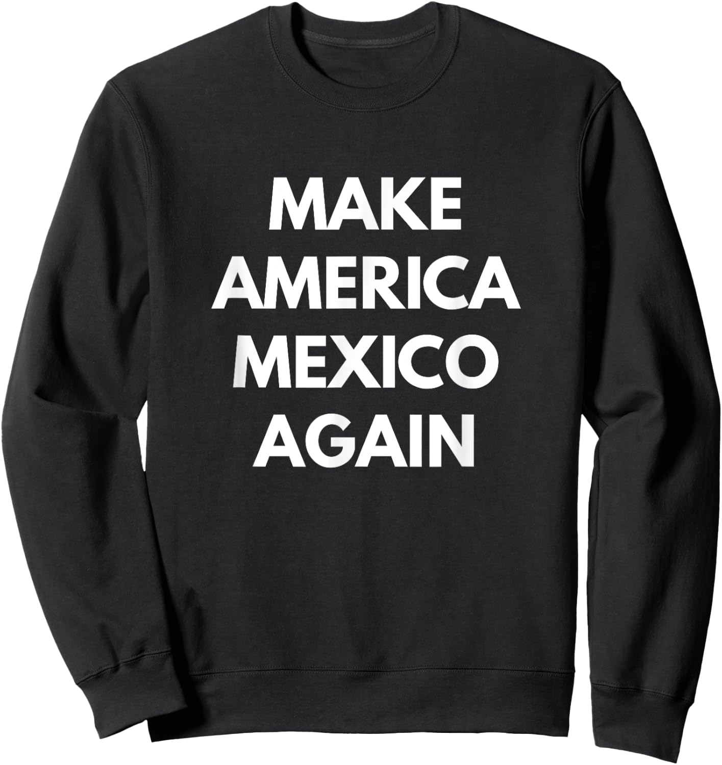 Make America Mexico Again - Funny Political Shirts Sweatshirt - Sweatshirt | Black