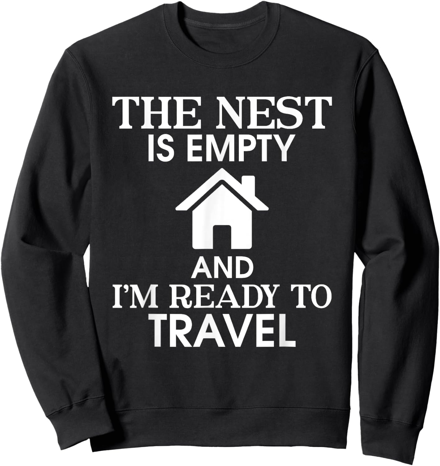 The Nest Is Empty I’m Ready To Travel Empty Nester Parent Sweatshirt - Sweatshirt | Black