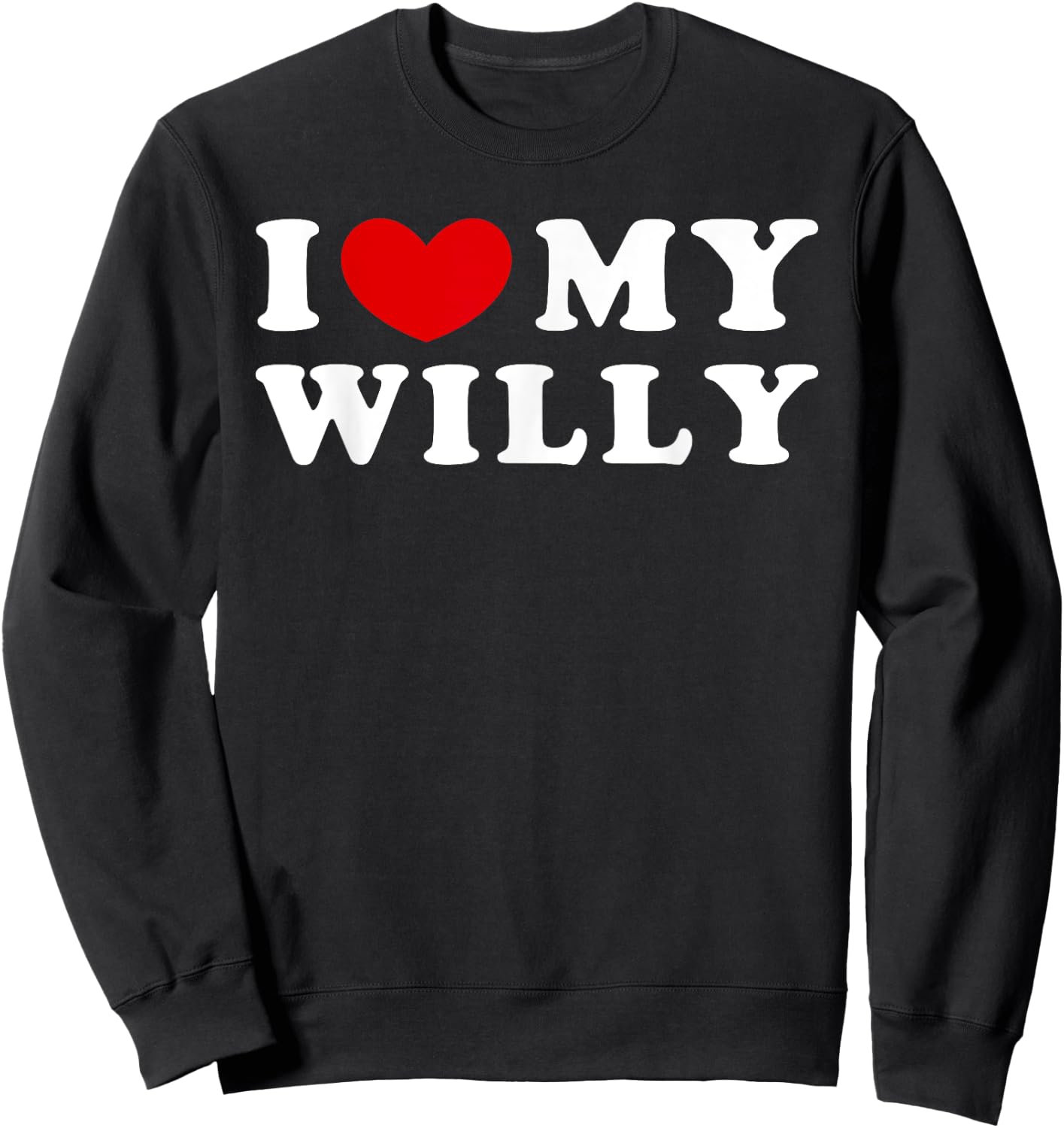 I Love My Willy, I Heart My Willy Sweatshirt - Sweatshirt | Black