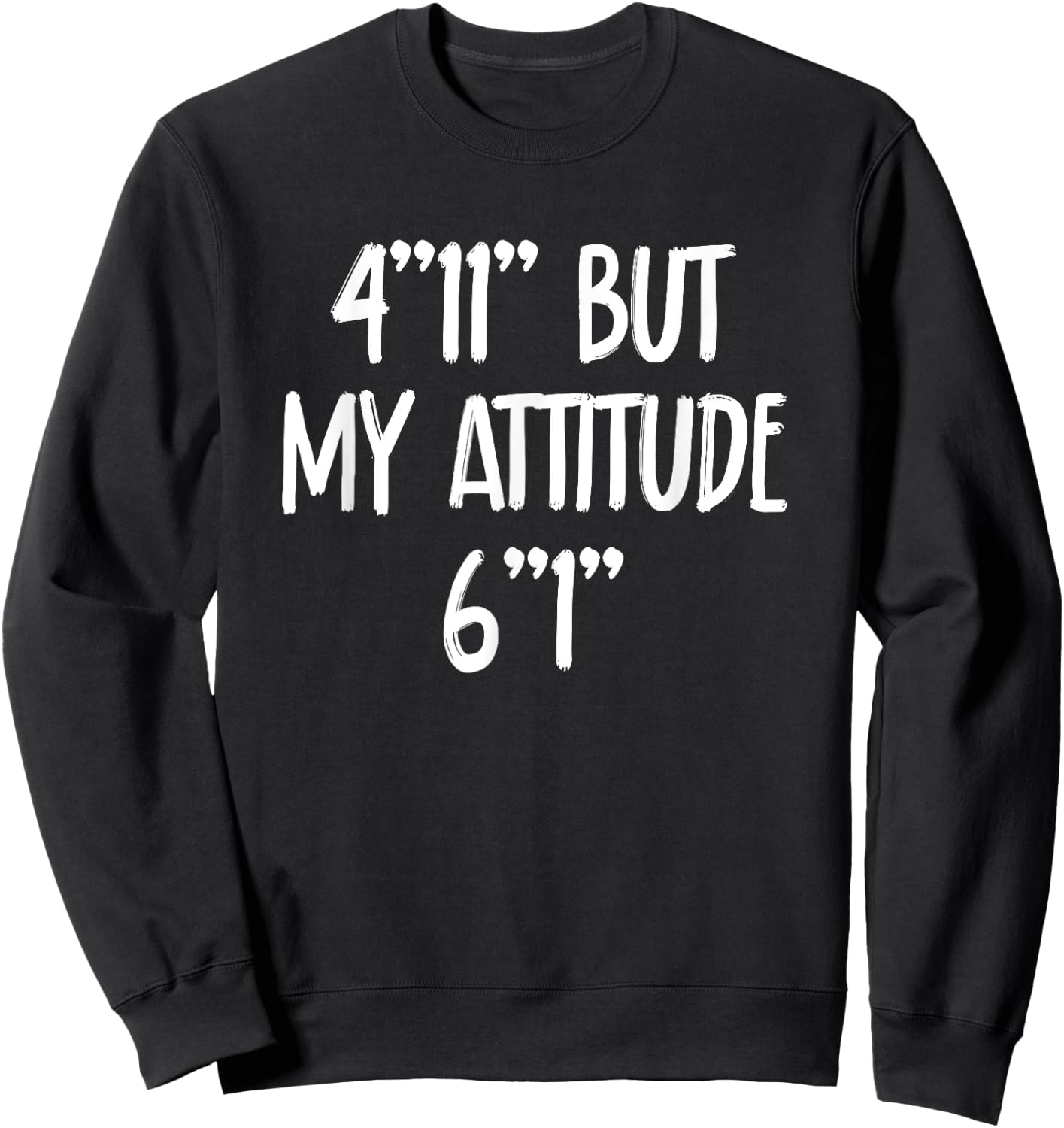 4 Foot 11 But My attitude 6 foot 1 Short Girl Sweatshirt - Sweatshirt | Black