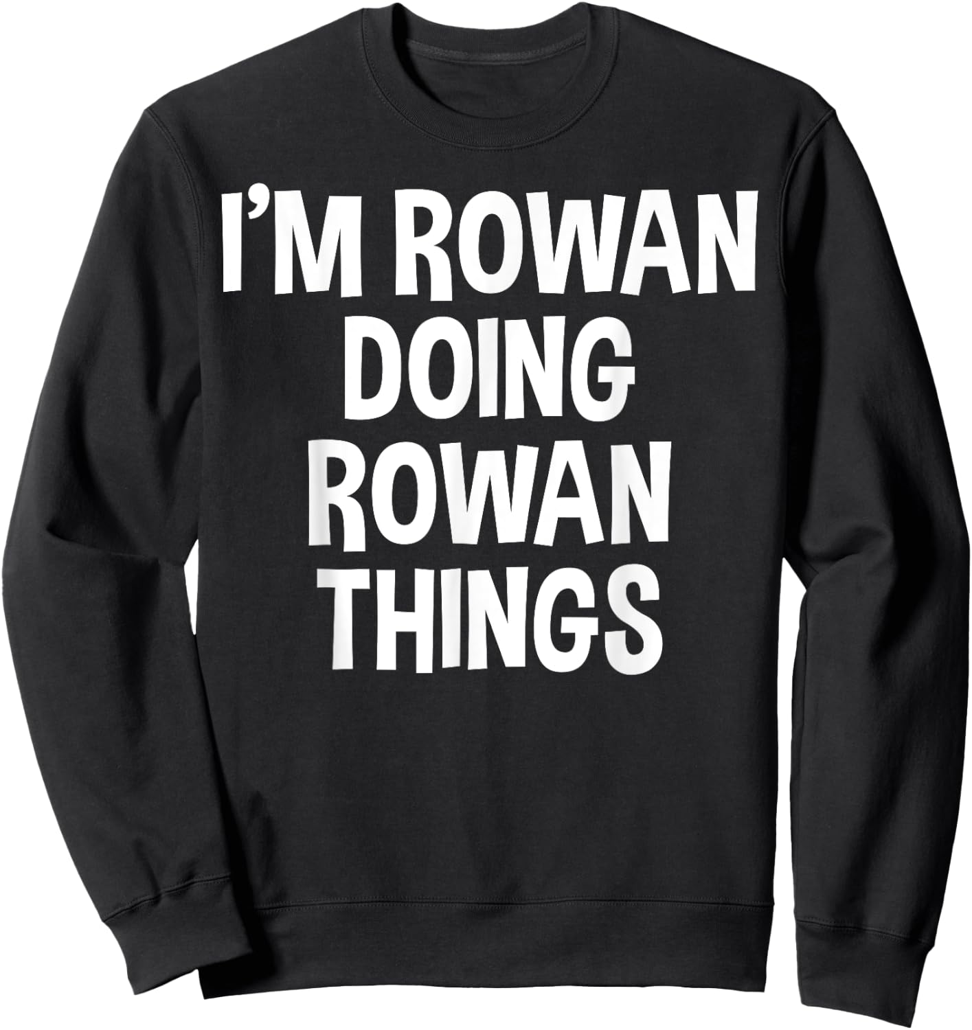 I'm Rowan Doing Rowan Things Funny Saying Sweatshirt - Sweatshirt | Black