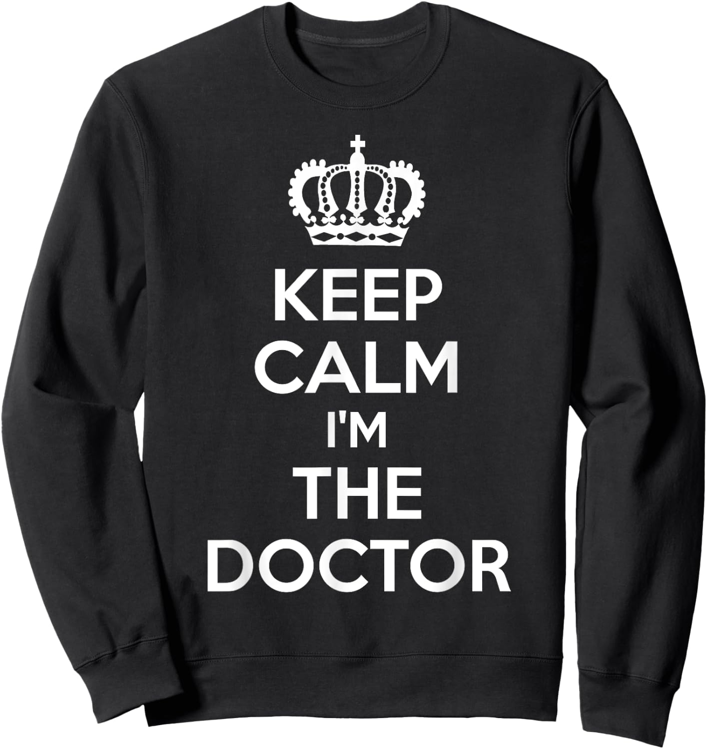 Keep Calm I'm The Doctor Sweatshirt - Sweatshirt | Black