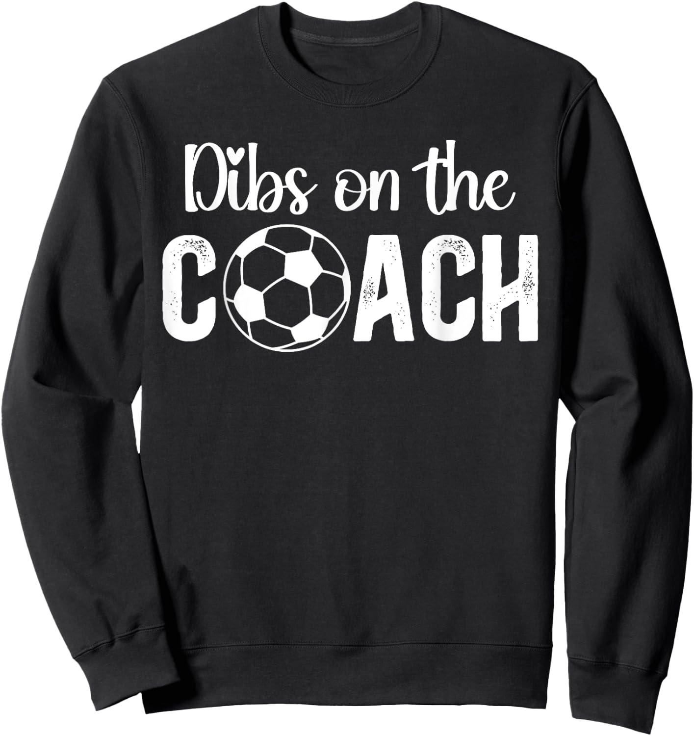 Dibs On The Coach Soccer Coach Wife Of A Soccer Coach Sweatshirt - Sweatshirt | Black