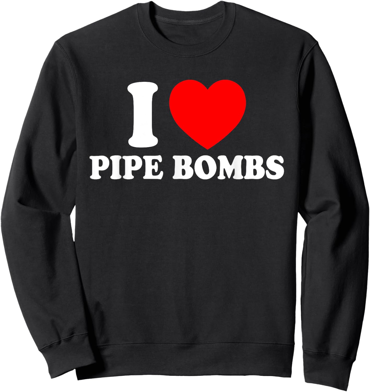I Love Pipe Bombs Red Heart Print Graphic Apparel Men Women Sweatshirt - Sweatshirt | Black