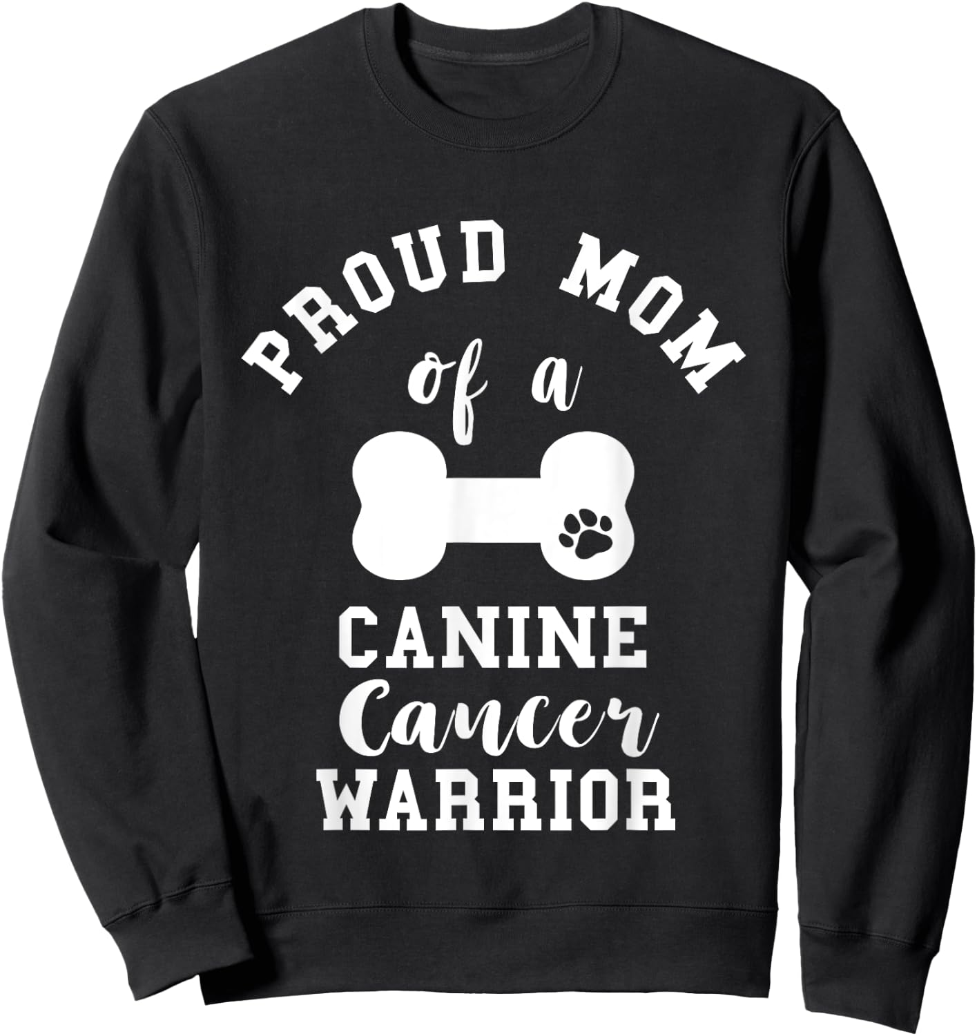 Proud Mom Canine Cancer Mother Pet Dog Bone Cancer Mama Sweatshirt - Sweatshirt | Black