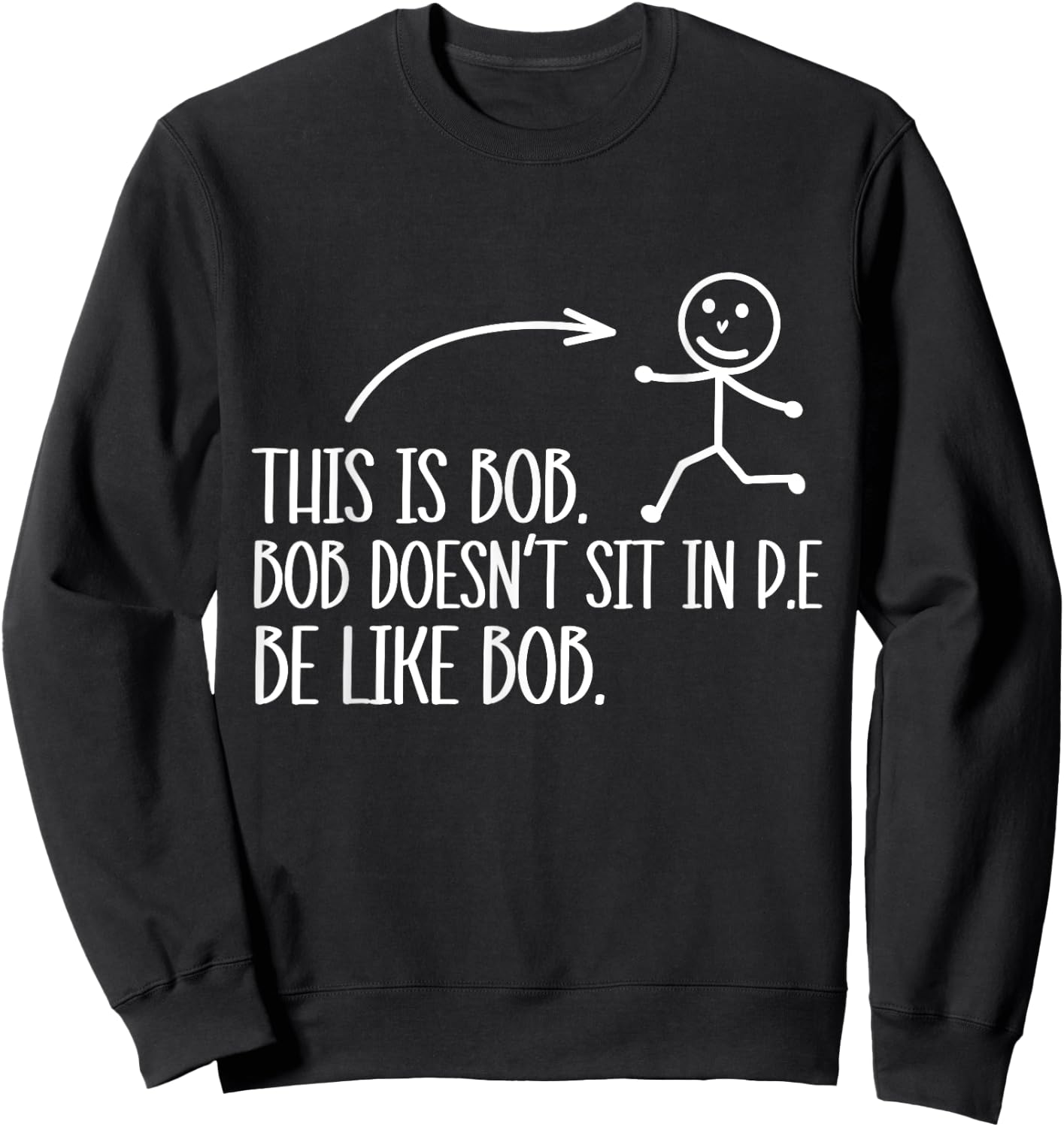 This Is Bob. Bob Desn't Sit In P.E Be Like Bob. Sweatshirt - Sweatshirt | Black