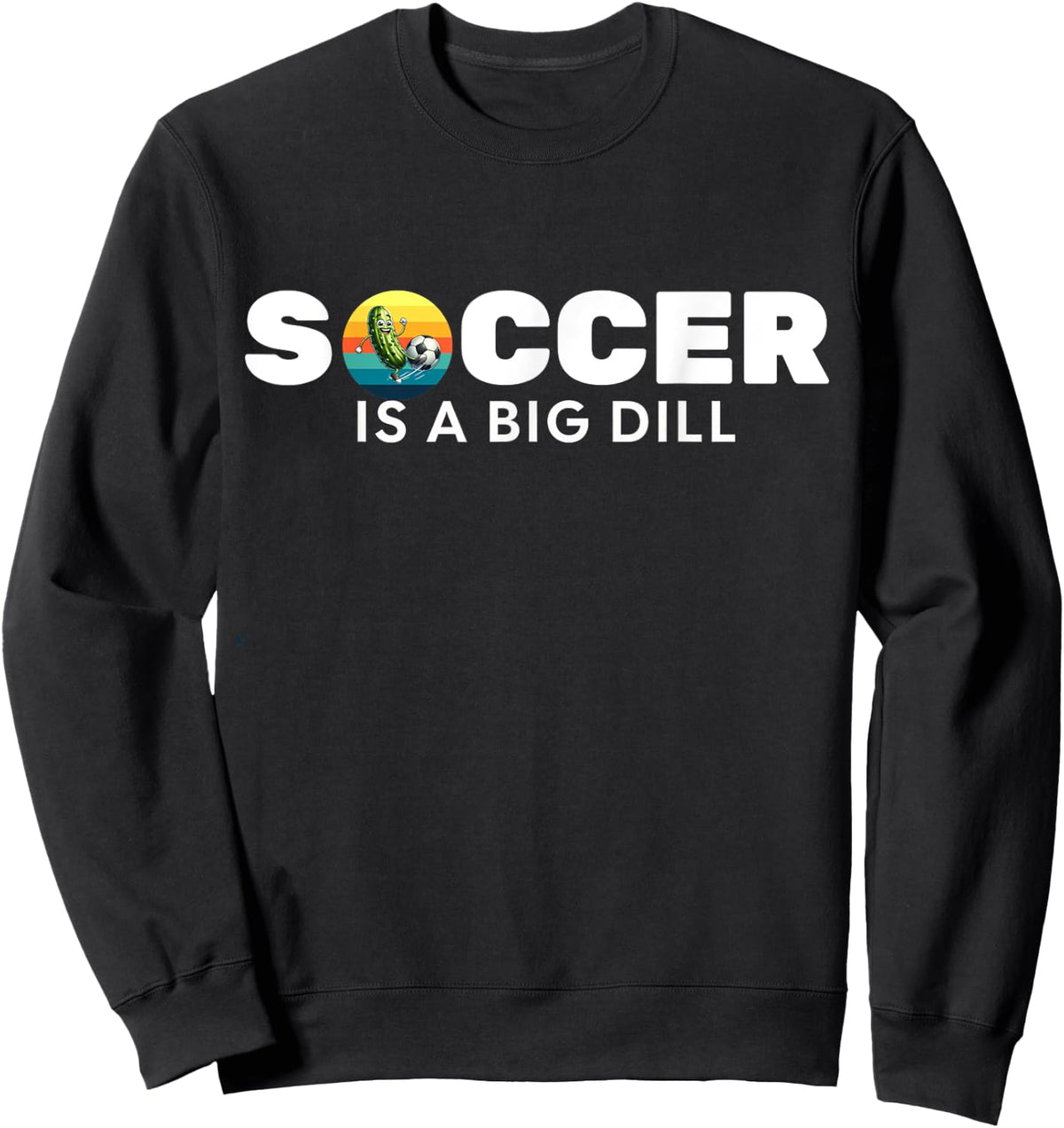 Pickle playing soccer-playing soccer is a big dill Sweatshirt - Sweatshirt | Black