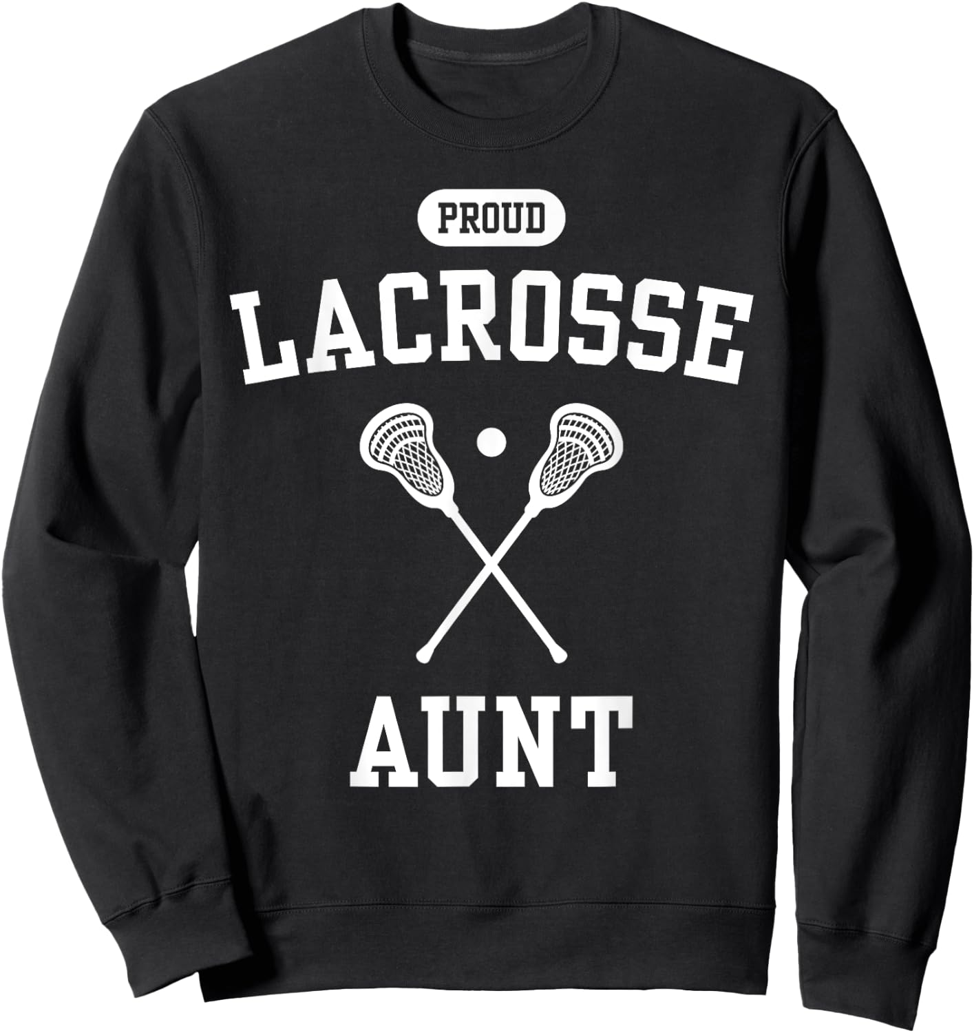 Proud Lacrosse Aunt Cool Lacrosse Player Auntie Fun Lax Aunt Sweatshirt - Sweatshirt | Black