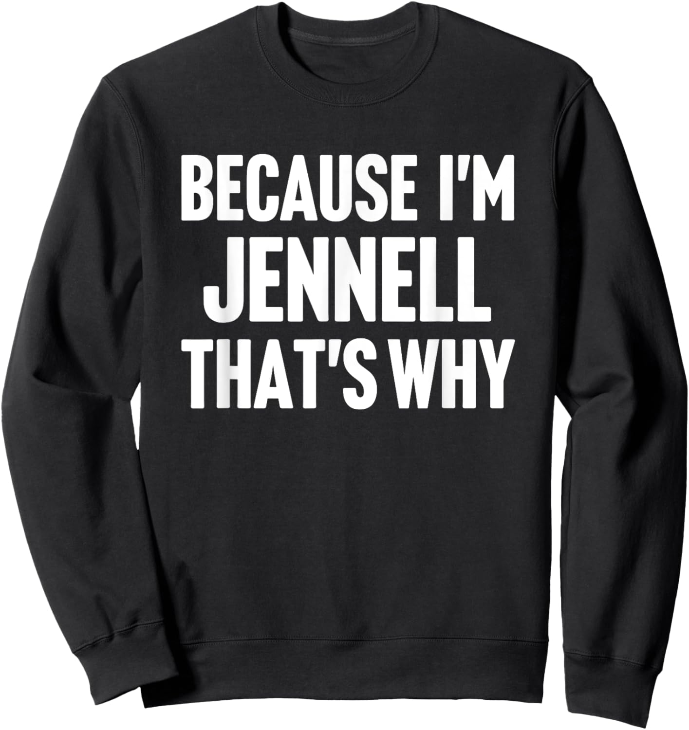 Because I'm Jennell That's Why Am Personalized Name Sweatshirt - Sweatshirt | Black