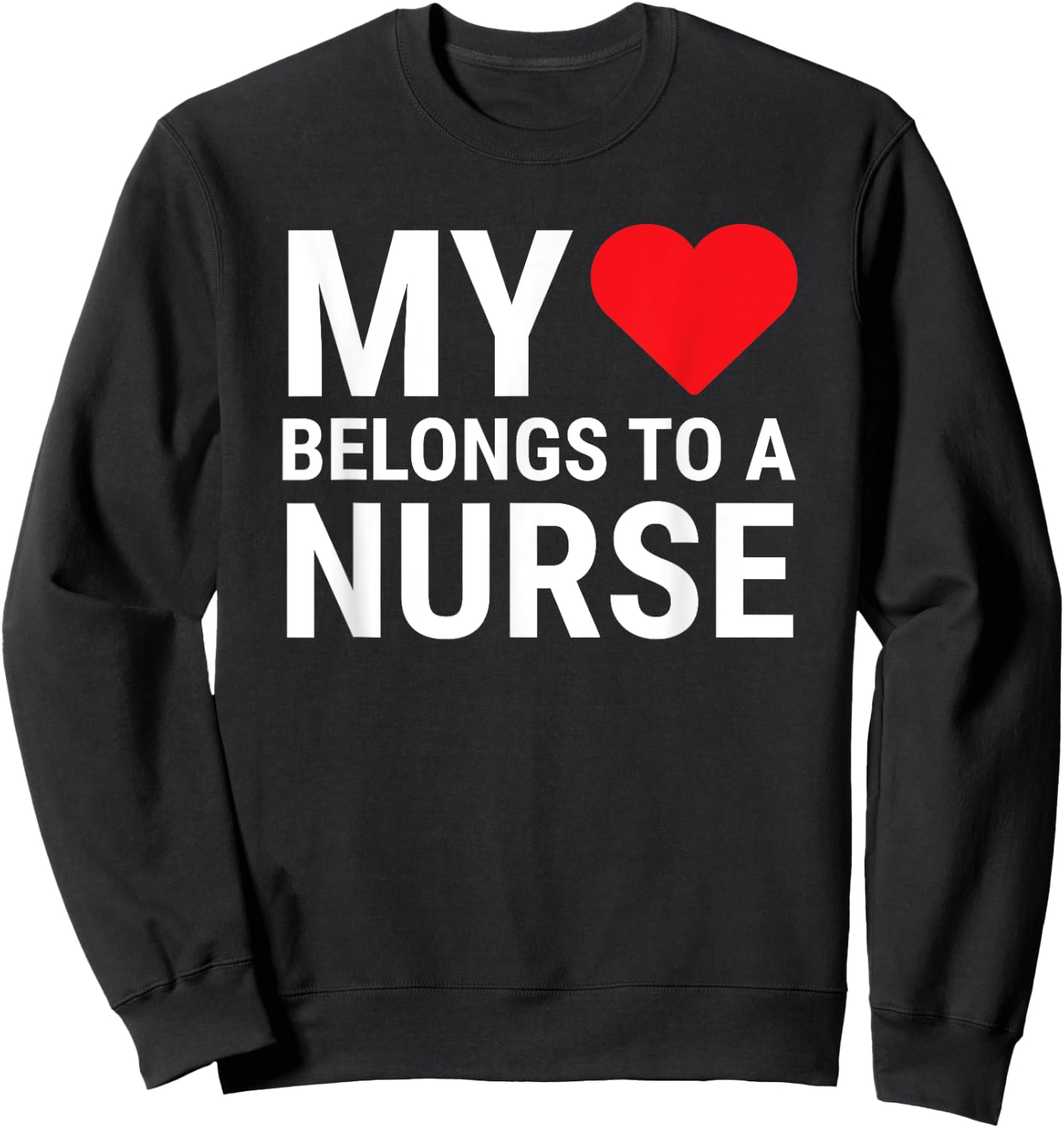 My Heart Belongs To A Nurse Cute Girlfriend Wife Nurse Sweatshirt - Sweatshirt | Black