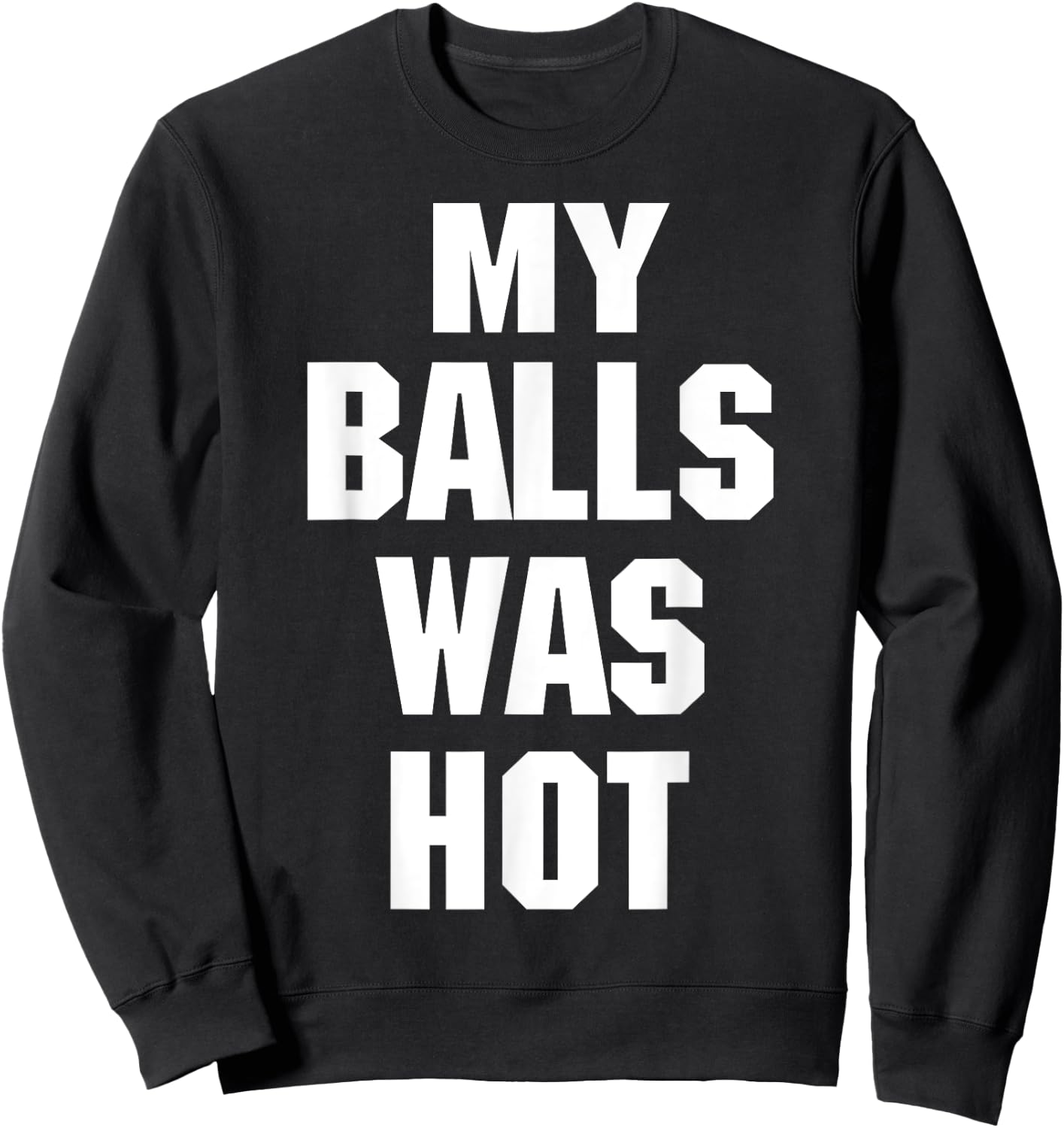 My Balls Was Hot Sweatshirt - Sweatshirt | Black