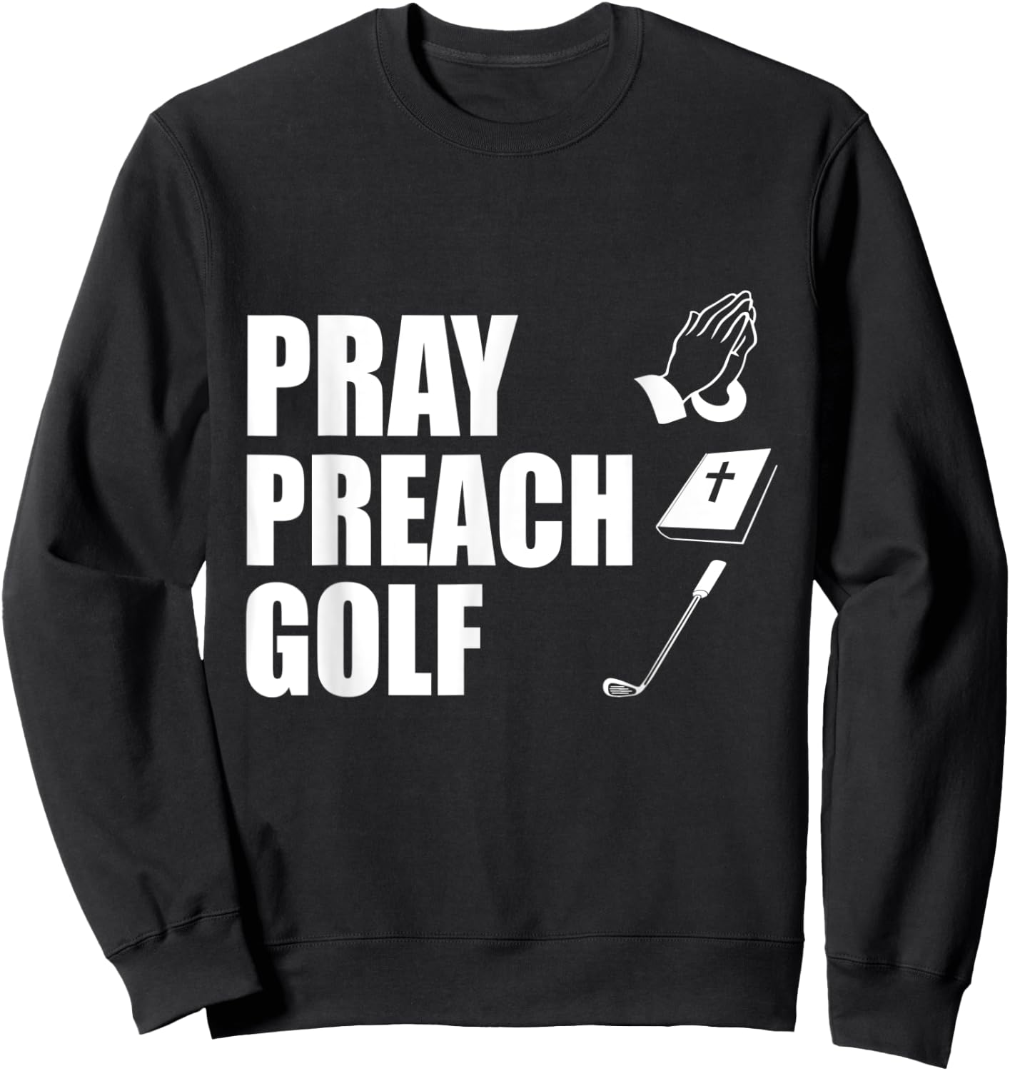 Pray Preach Golf Funny Pastor or Minister Gift Specialty Men Sweatshirt - Sweatshirt | Black