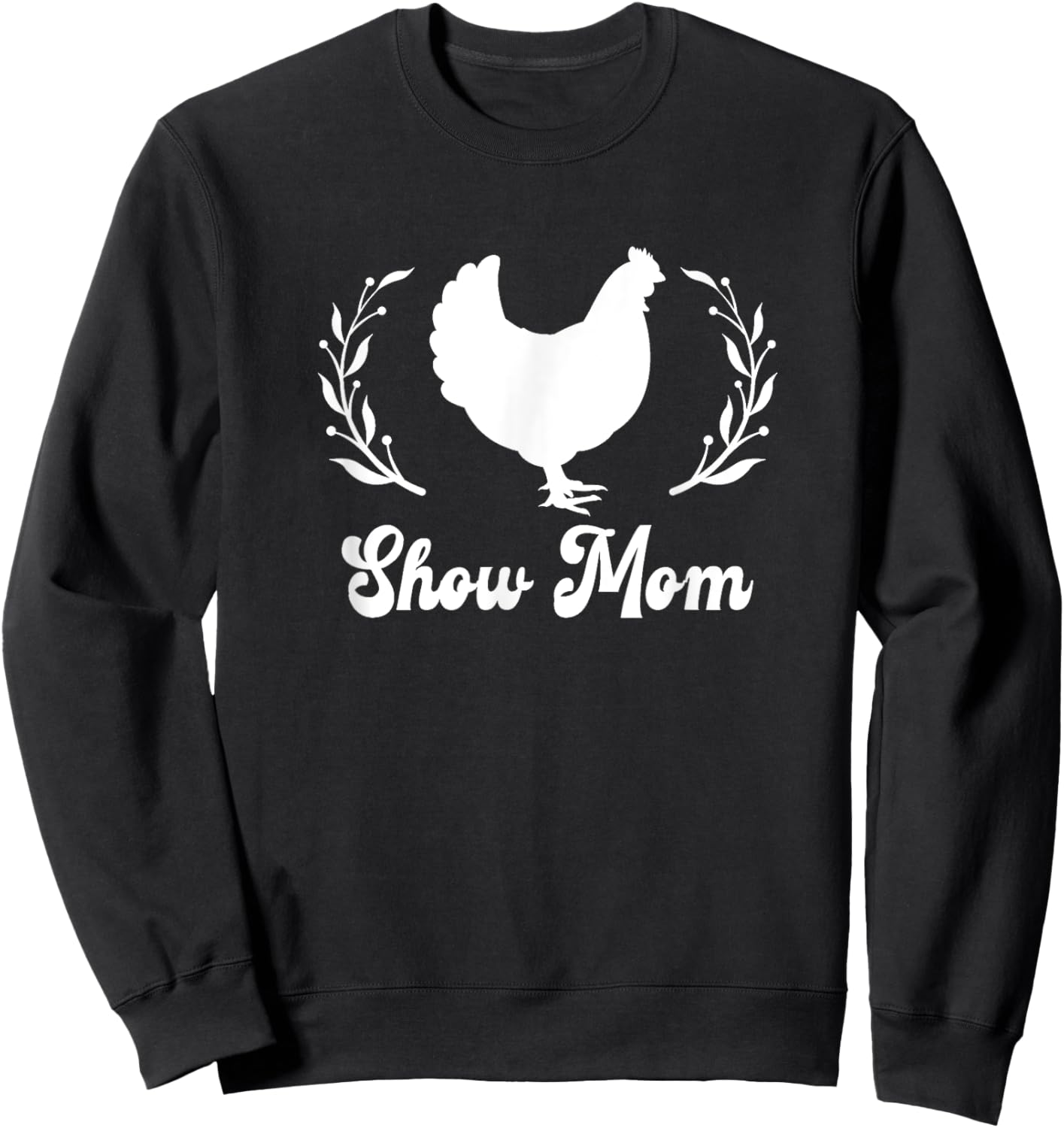 Show Mom Mama Livestock Fair Chicken Hen Rooster Love Sweatshirt - Sweatshirt | Black