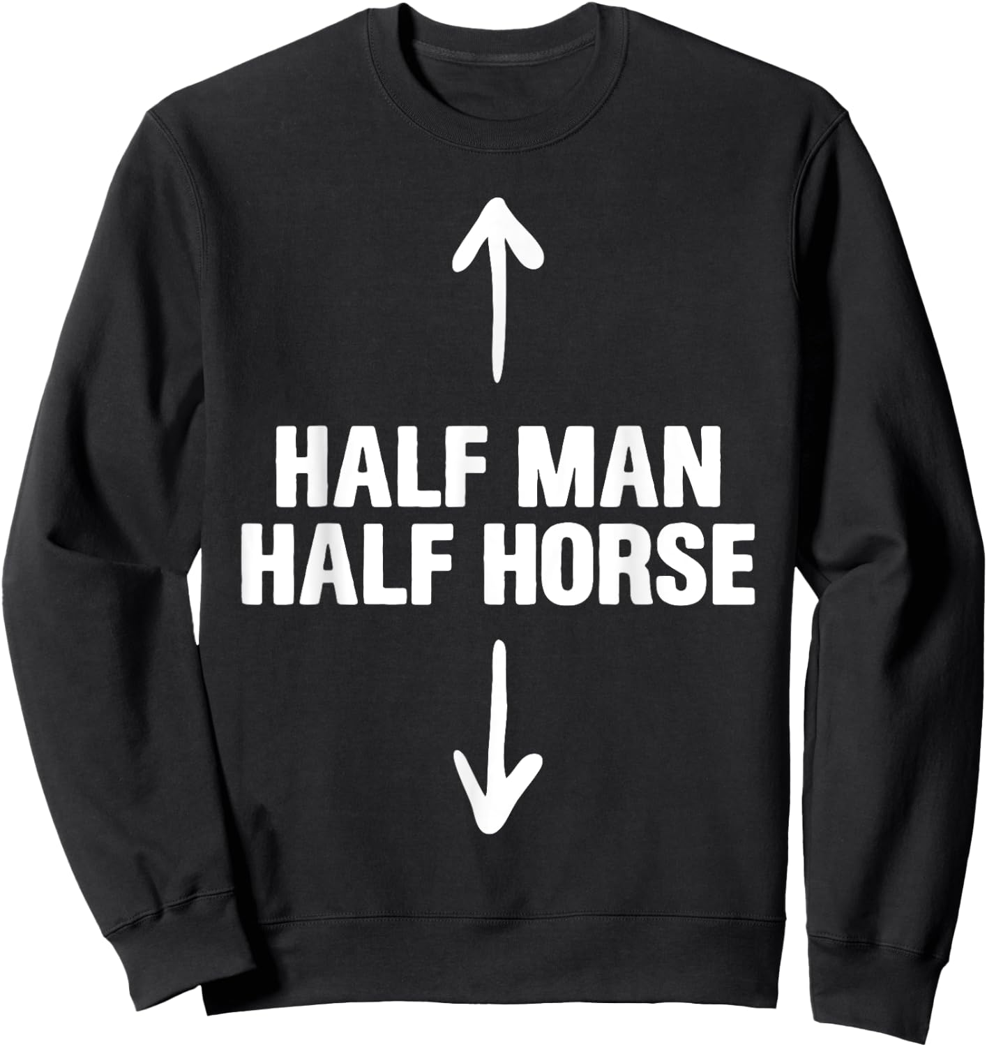Half Man Half Horse Funny Horse Lovers Apparel Sweatshirt - Sweatshirt | Black