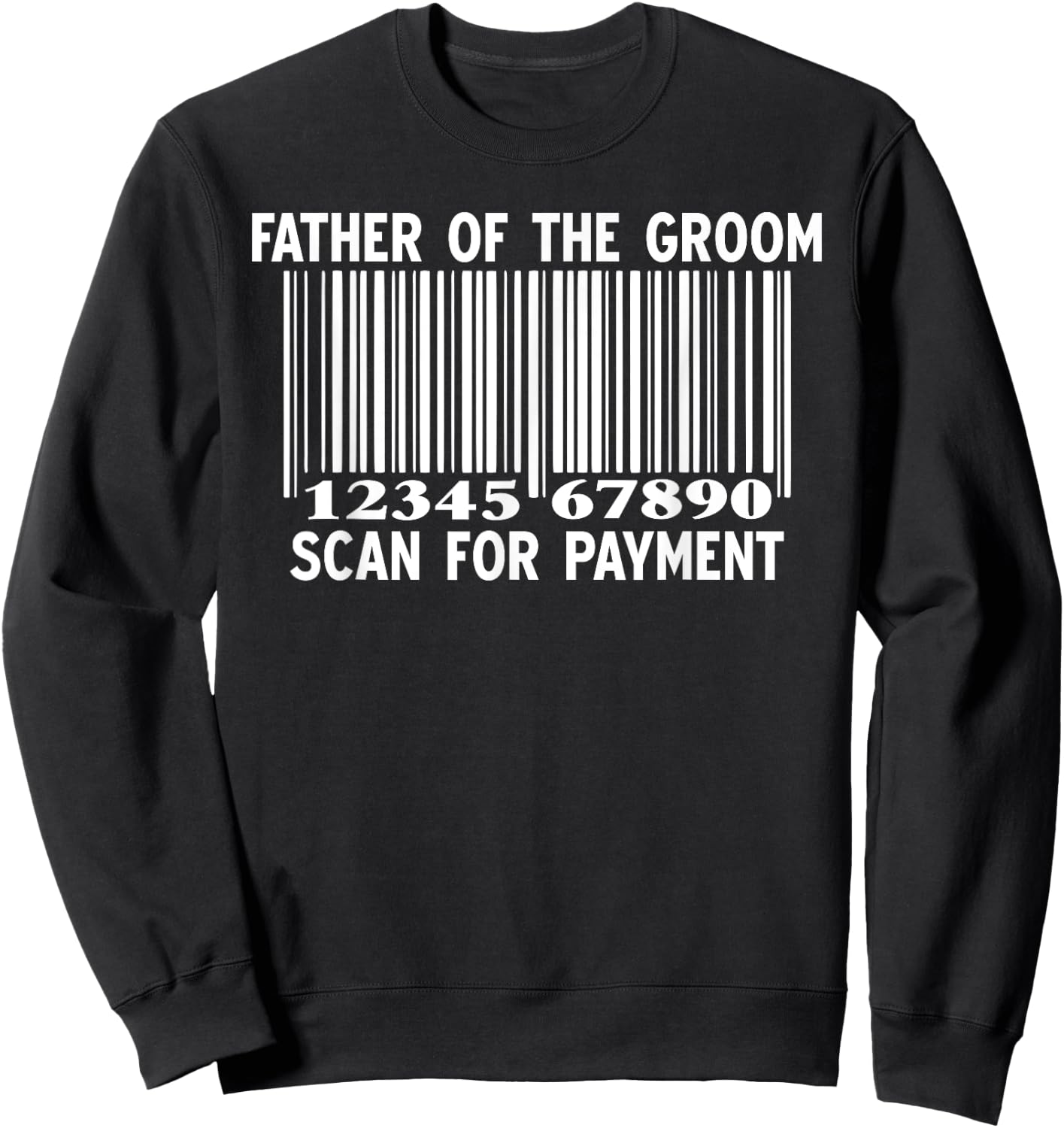 Father Of The Groom Scan For Payment Wedding Funny Daddy Sweatshirt - Sweatshirt | Black