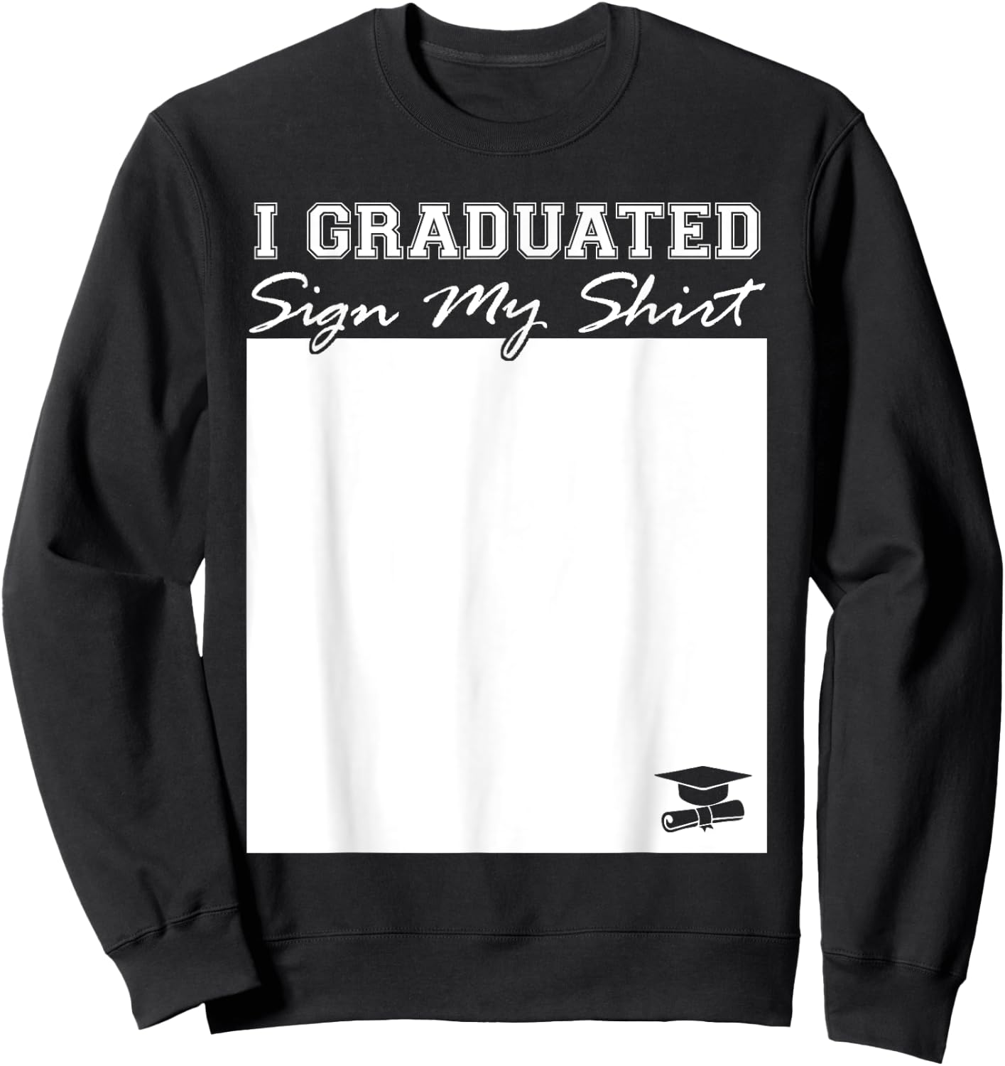 I Graduated Sign My Shirt Funny Graduation Senior Signing Sweatshirt - Sweatshirt | Black