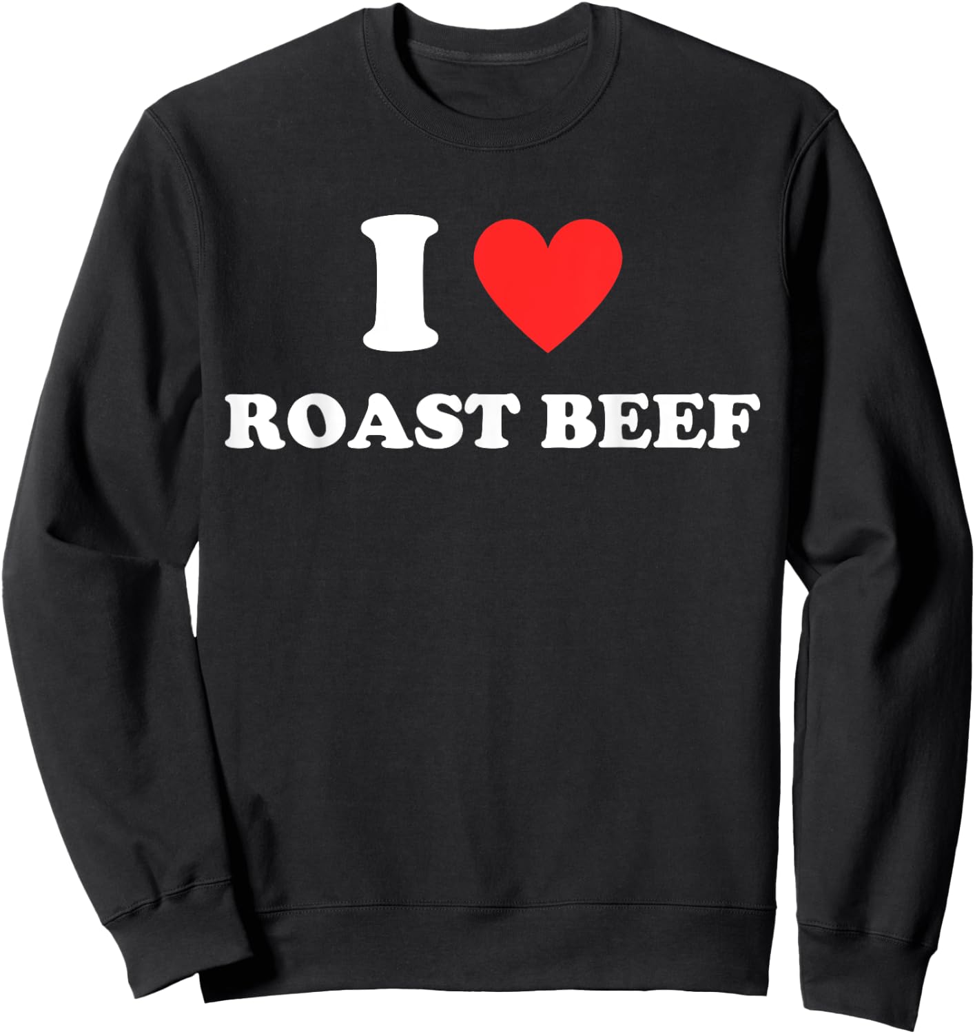 I Love Roast Beef - Red Heart Love Beef Burger Beef Lovers Sweatshirt - Sweatshirt | Black