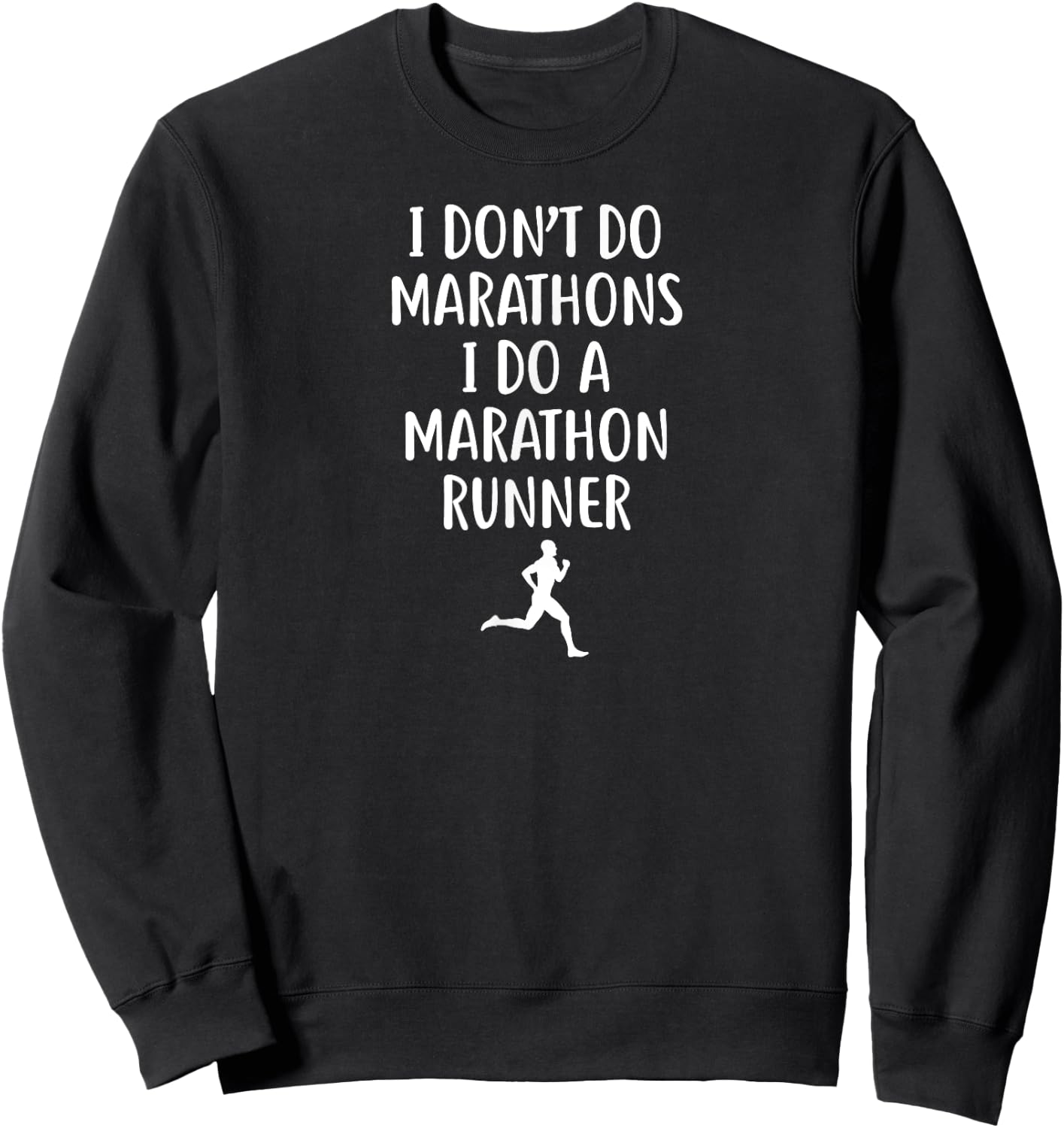 I Don't Do Marathons I Do A Marathon Runner Sweatshirt - Sweatshirt | Black