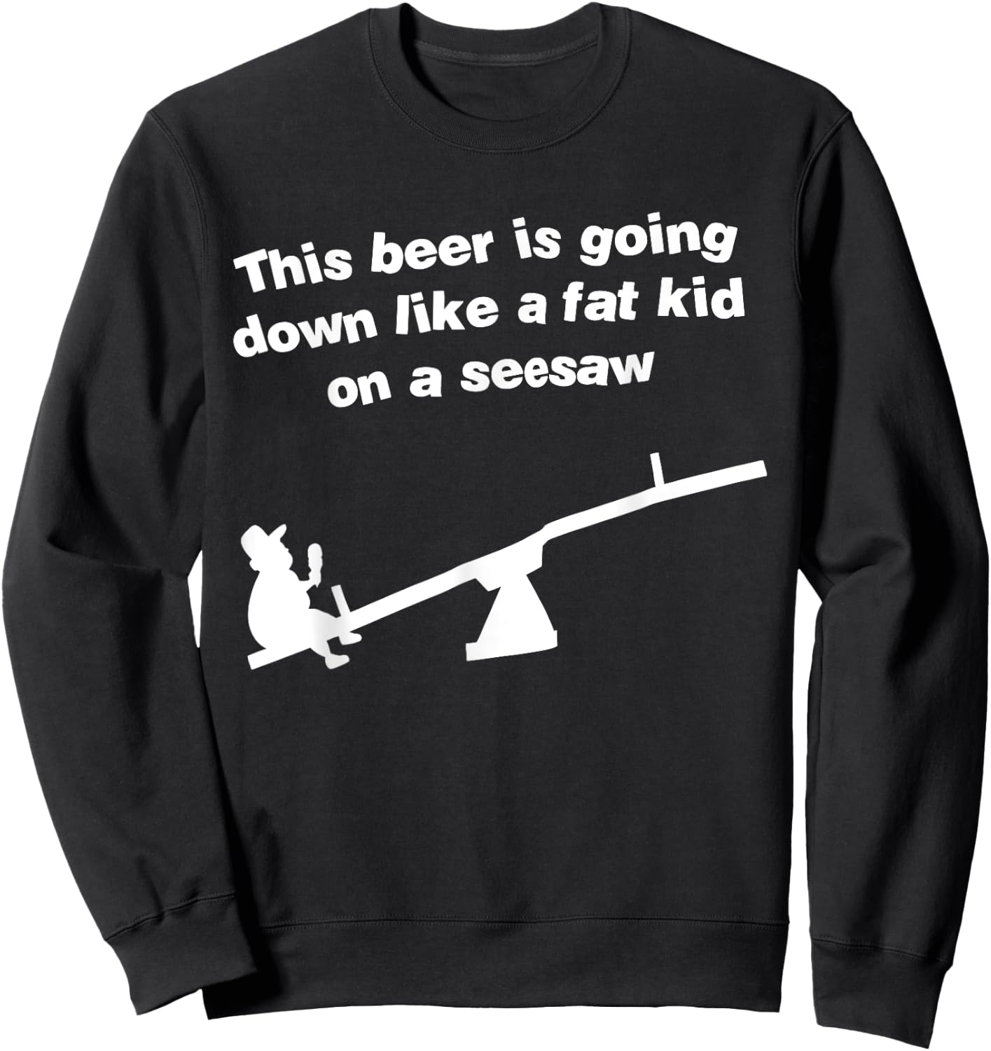 Funny This Beer Is Going Down Like A Fat Kid On A Seesaw Sweatshirt - Sweatshirt | Black