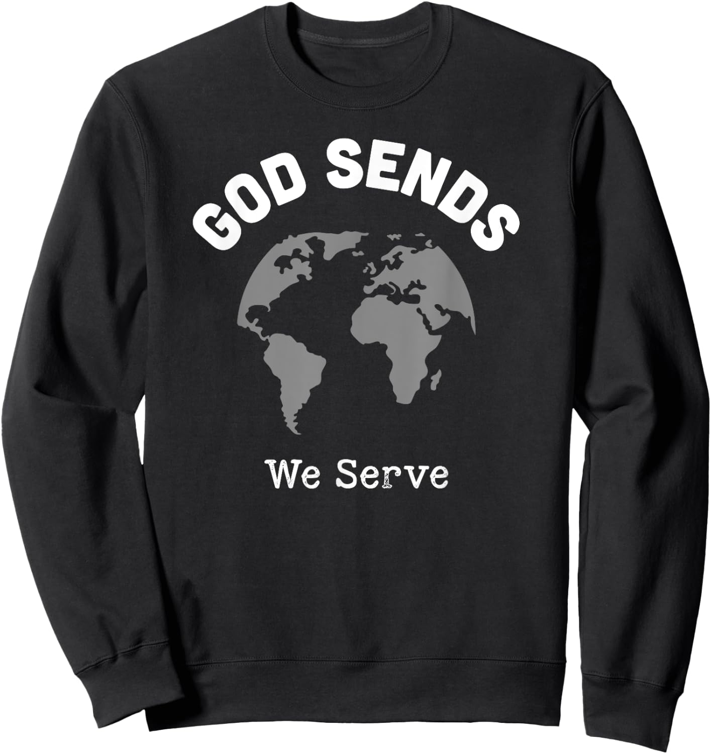 God Sends We Serve Christian Missionary Gifts Missions Trip Sweatshirt - Sweatshirt | Black