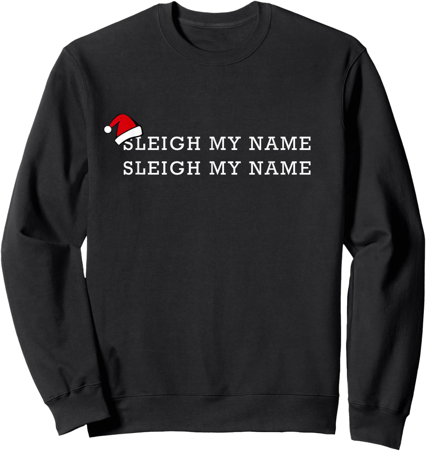 Sleigh My Name Funny Santa Christmas Pun Saying Gift Sweatshirt - Sweatshirt | Black