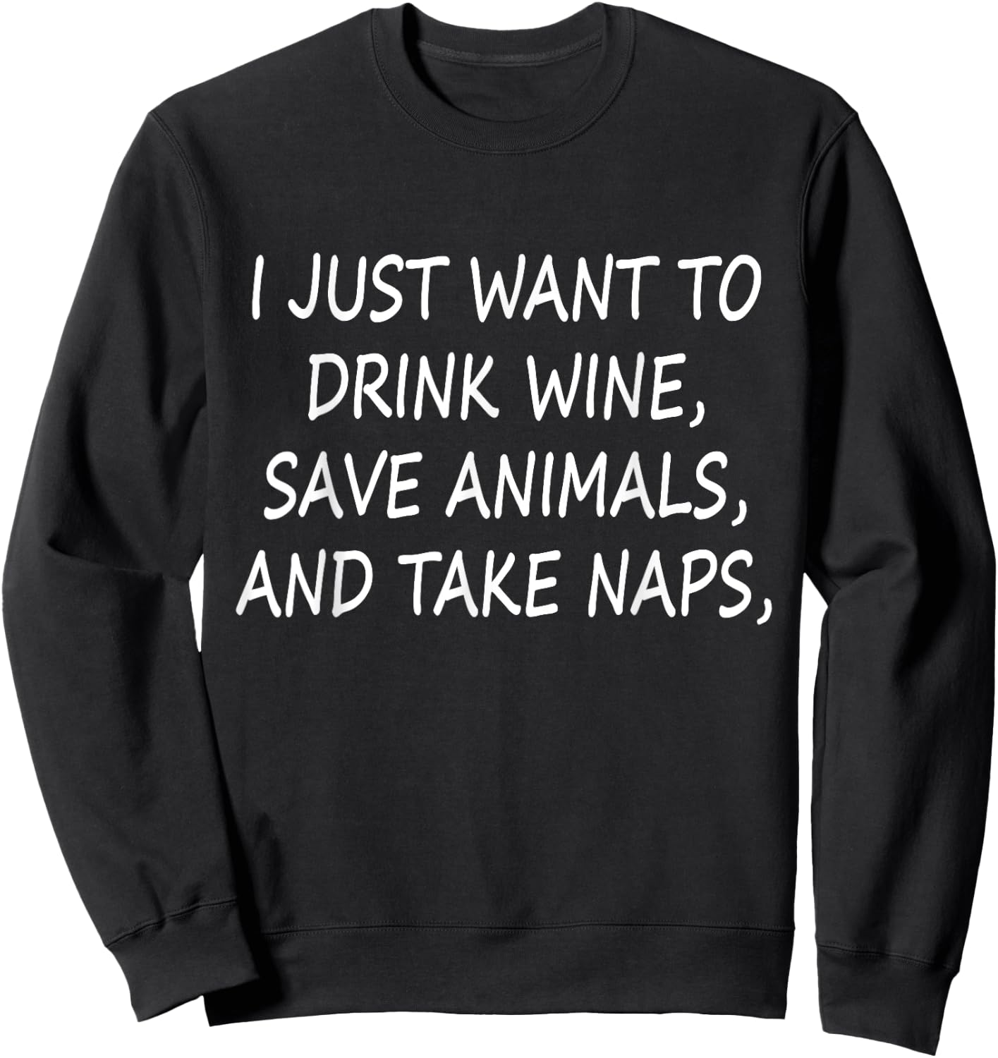 I Just Want to drink wine Save Animals and Take Naps Funny Sweatshirt - Sweatshirt | Black