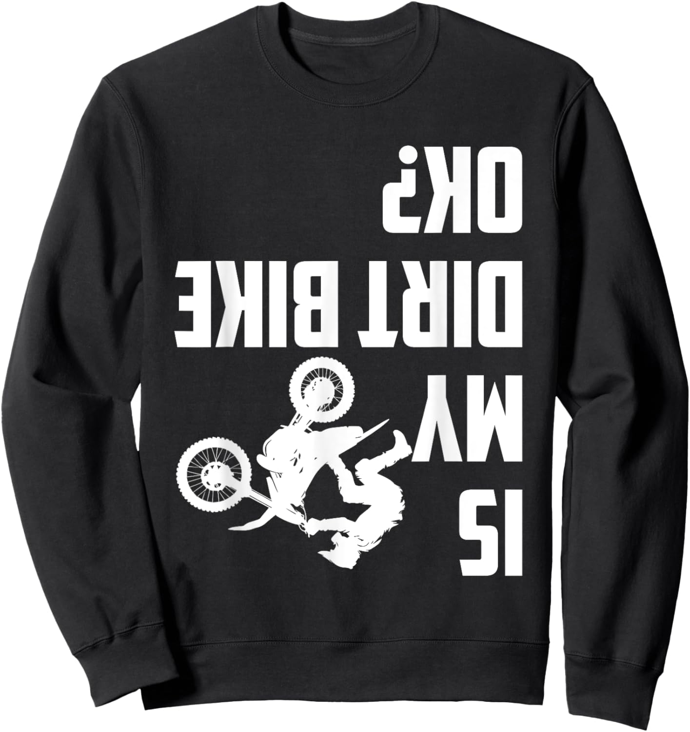 Is My Dirt Bike Ok? Funny Motocross Dirt Bike Rider Biker Sweatshirt - Sweatshirt | Black