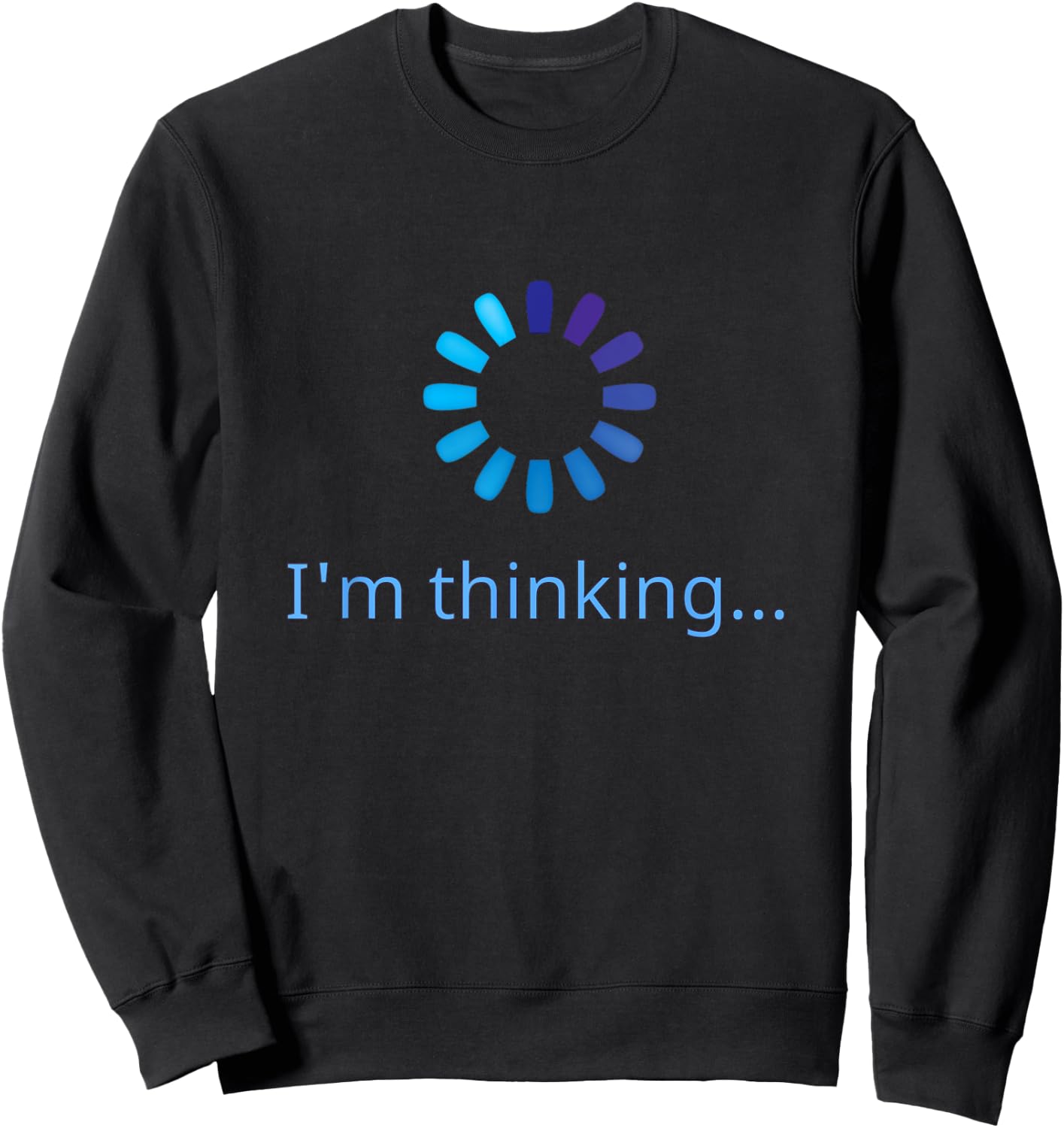 I'm Thinking Buffering Processing Funny Stand by Loading Sweatshirt - Sweatshirt | Black