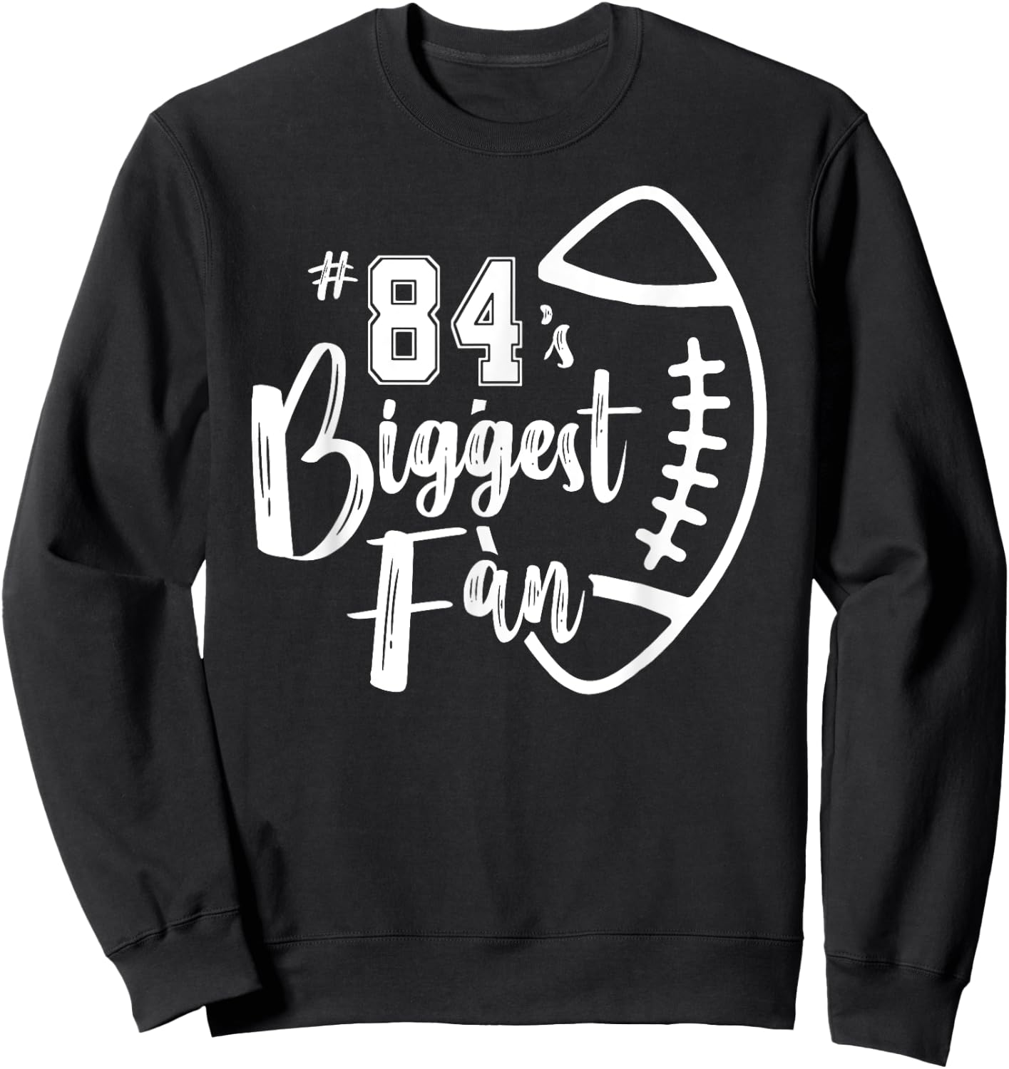 Number 84's Biggest Fan Shirt Football Player Mom Dad Family Sweatshirt - Sweatshirt | Black
